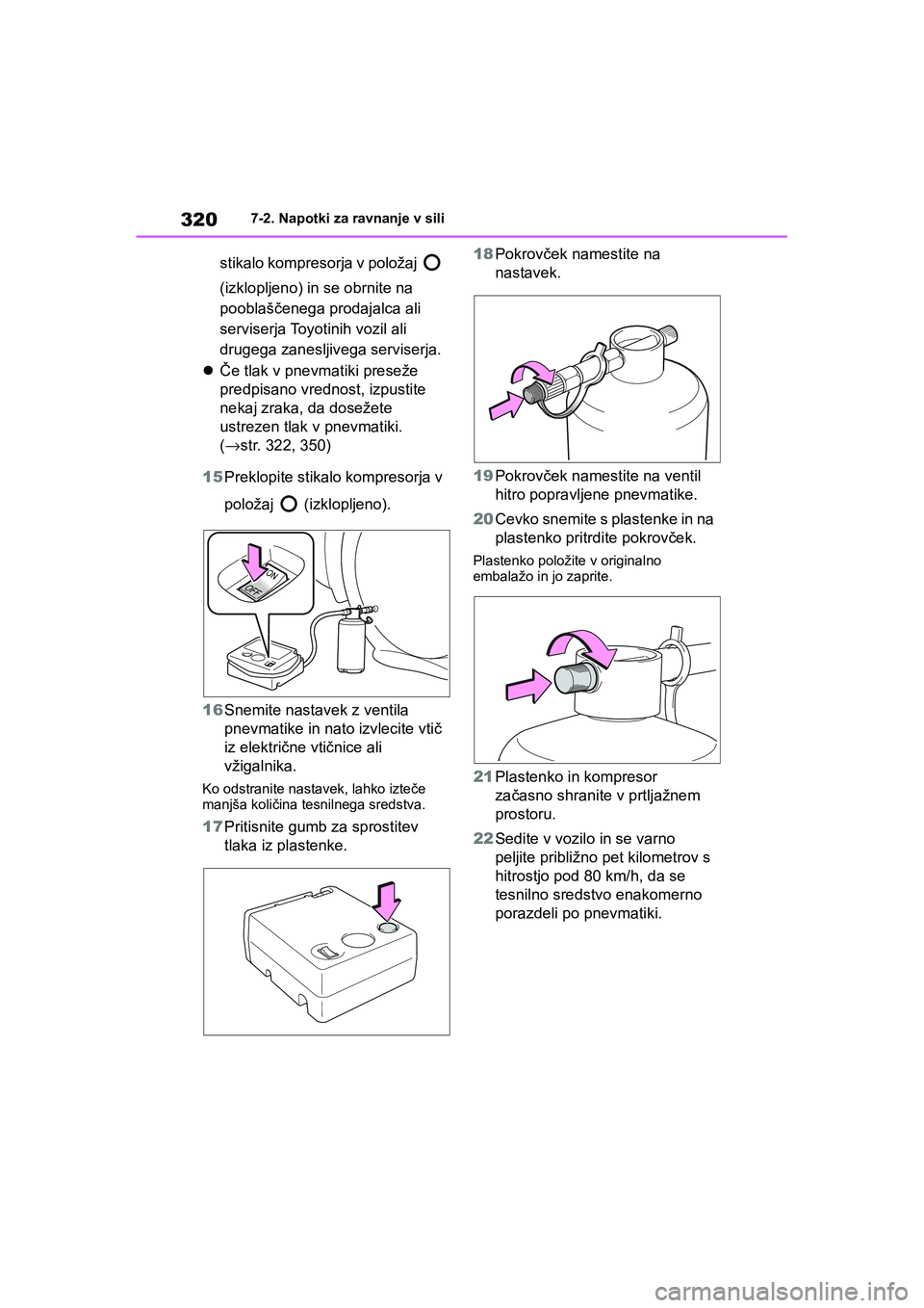 TOYOTA AYGO X 2022 Navodila Za Uporabo (in Slovenian) 320
Owners Manual_Europe_M99V08_en
7-2. Napotki za ravnanje v sili
stikalo kompresorja v položaj
(izklopljeno) in se obrnite na
pooblaščenega prodajalca ali
serviserja Toyotinih vozil ali
dr TOYOTA AYGO X 2022 Navodila Za Uporabo (in Slovenian) 320
Owners Manual_Europe_M99V08_en
7-2. Napotki za ravnanje v sili
stikalo kompresorja v položaj
(izklopljeno) in se obrnite na
pooblaščenega prodajalca ali
serviserja Toyotinih vozil ali
dr