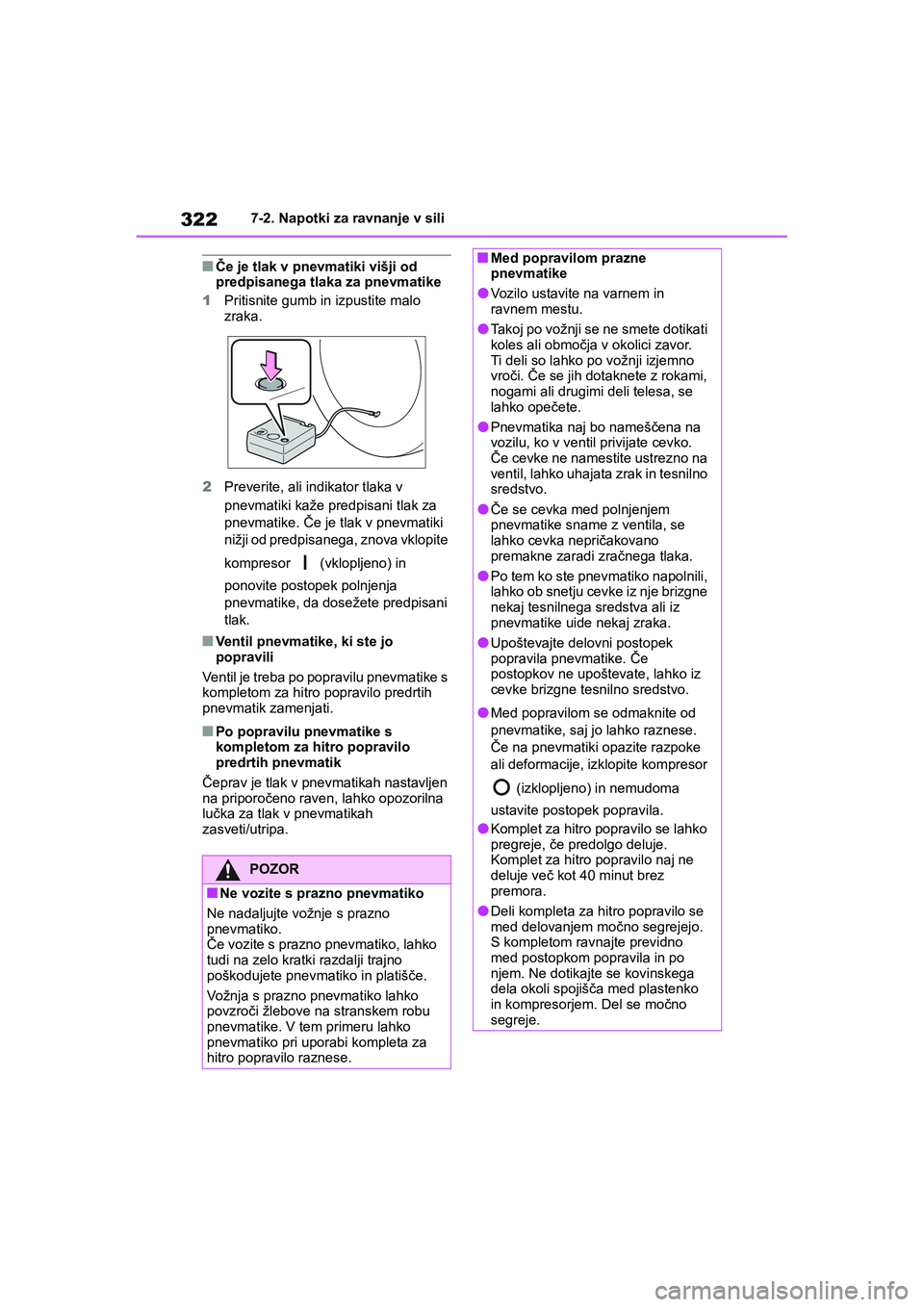 TOYOTA AYGO X 2022 Navodila Za Uporabo (in Slovenian) 322
Owners Manual_Europe_M99V08_en
7-2. Napotki za ravnanje v sili
nČe je tlak v pnevmatiki višji od
predpisanega tlaka za pnevmatike
1Pritisnite gumb in izpustite malo
zraka.
2Preverite, ali ind TOYOTA AYGO X 2022 Navodila Za Uporabo (in Slovenian) 322
Owners Manual_Europe_M99V08_en
7-2. Napotki za ravnanje v sili
nČe je tlak v pnevmatiki višji od
predpisanega tlaka za pnevmatike
1Pritisnite gumb in izpustite malo
zraka.
2Preverite, ali ind