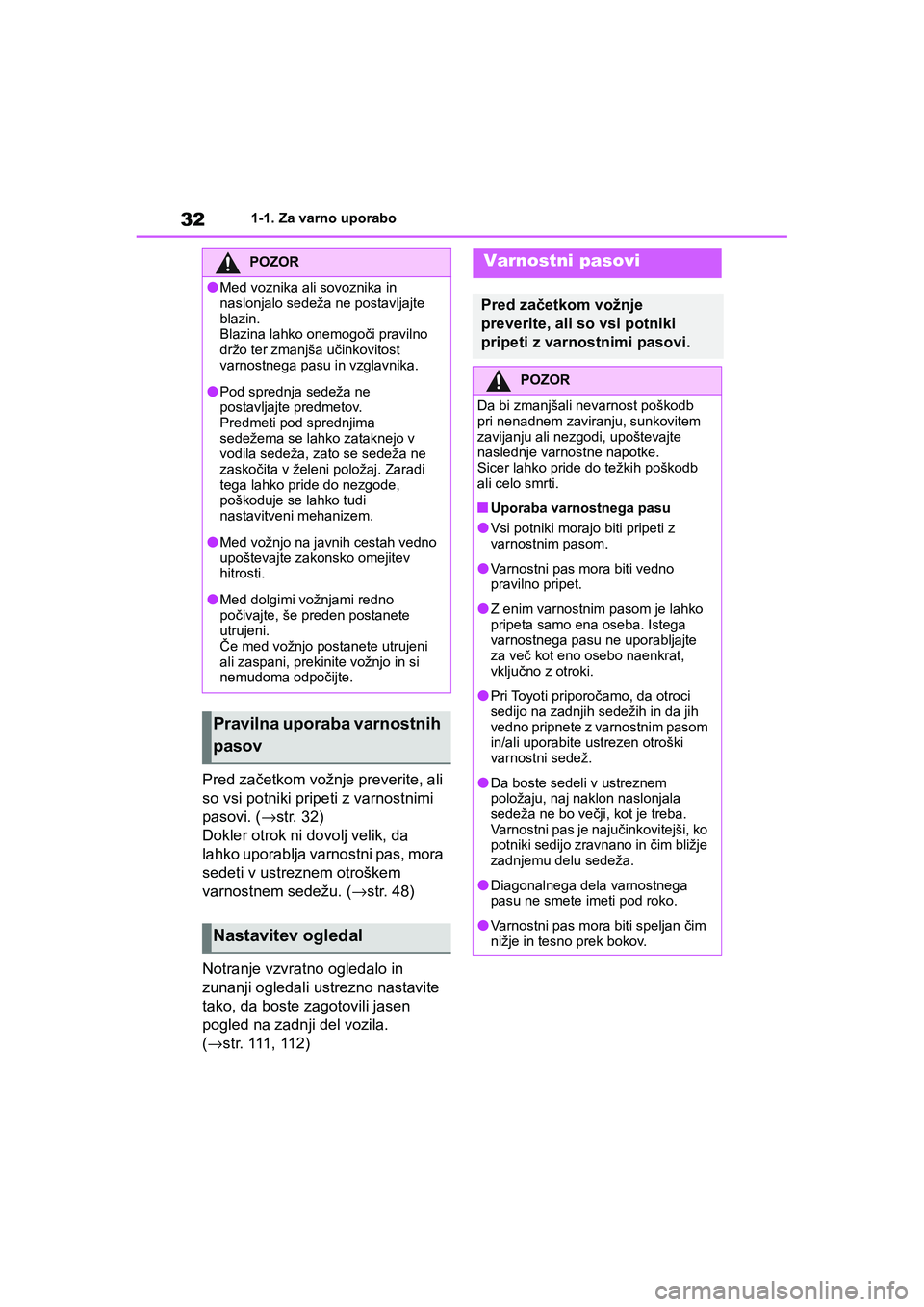 TOYOTA AYGO X 2022 Navodila Za Uporabo (in Slovenian) 32
Owners Manual_Europe_M99V08_en
1-1. Za varno uporabo
Pred začetkom vožnje preverite, ali
so vsi potniki pripeti z varnostnimi
pasovi. (→str. 32)
Dokler otrok ni dovolj velik, da
lahko upora TOYOTA AYGO X 2022 Navodila Za Uporabo (in Slovenian) 32
Owners Manual_Europe_M99V08_en
1-1. Za varno uporabo
Pred začetkom vožnje preverite, ali
so vsi potniki pripeti z varnostnimi
pasovi. (→str. 32)
Dokler otrok ni dovolj velik, da
lahko upora