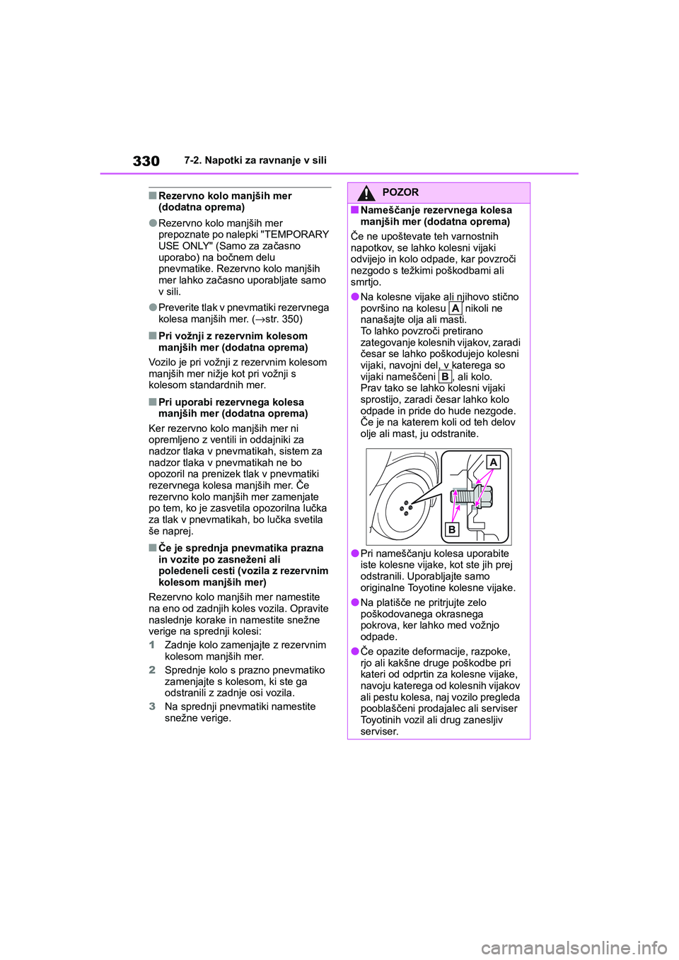 TOYOTA AYGO X 2022 Navodila Za Uporabo (in Slovenian) 330
Owners Manual_Europe_M99V08_en
7-2. Napotki za ravnanje v sili
nRezervno kolo manjših mer
(dodatna oprema)
lRezervno kolo manjših mer
prepoznate po nalepki "TEMPORARY
USE ONLY" (Samo za zač TOYOTA AYGO X 2022 Navodila Za Uporabo (in Slovenian) 330
Owners Manual_Europe_M99V08_en
7-2. Napotki za ravnanje v sili
nRezervno kolo manjših mer
(dodatna oprema)
lRezervno kolo manjših mer
prepoznate po nalepki "TEMPORARY
USE ONLY" (Samo za zač