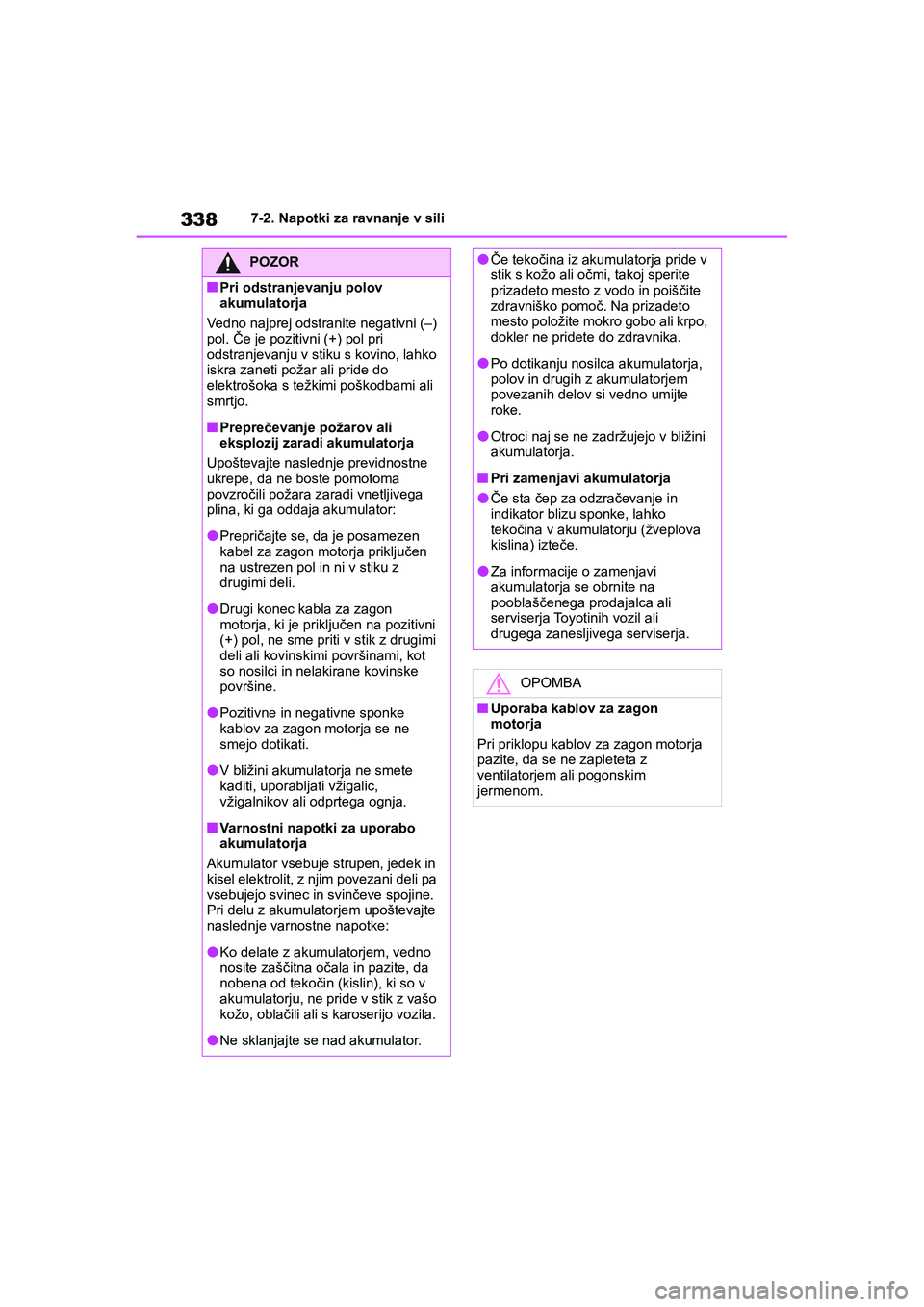 TOYOTA AYGO X 2022 Navodila Za Uporabo (in Slovenian) 338
Owners Manual_Europe_M99V08_en
7-2. Napotki za ravnanje v sili
POZOR
nPri odstranjevanju polov
akumulatorja
Vedno najprej odstranite negativni (–)
pol. Če je pozitivni (+) pol pri
odstranje TOYOTA AYGO X 2022 Navodila Za Uporabo (in Slovenian) 338
Owners Manual_Europe_M99V08_en
7-2. Napotki za ravnanje v sili
POZOR
nPri odstranjevanju polov
akumulatorja
Vedno najprej odstranite negativni (–)
pol. Če je pozitivni (+) pol pri
odstranje