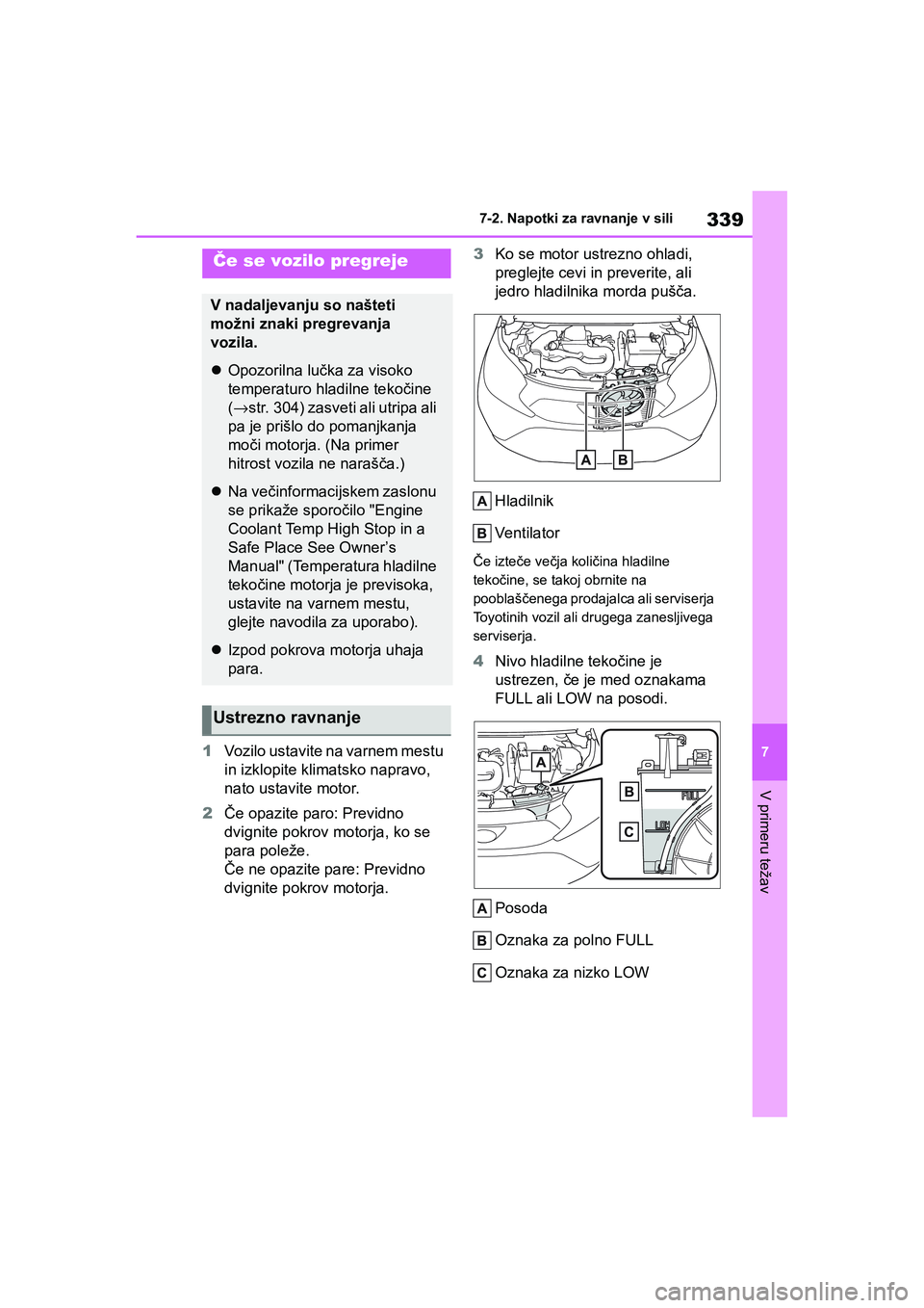 TOYOTA AYGO X 2022 Navodila Za Uporabo (in Slovenian) 339
7
Owners Manual_Europe_M99V08_en
7-2. Napotki za ravnanje v sili
V primeru težav
1Vozilo ustavite na varnem mestu
in izklopite klimatsko napravo,
nato ustavite motor.
2Če opazite paro: Previd TOYOTA AYGO X 2022 Navodila Za Uporabo (in Slovenian) 339
7
Owners Manual_Europe_M99V08_en
7-2. Napotki za ravnanje v sili
V primeru težav
1Vozilo ustavite na varnem mestu
in izklopite klimatsko napravo,
nato ustavite motor.
2Če opazite paro: Previd