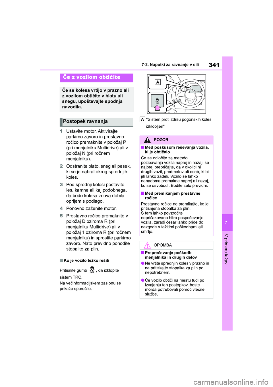 TOYOTA AYGO X 2022 Navodila Za Uporabo (in Slovenian) 341
7
Owners Manual_Europe_M99V08_en
7-2. Napotki za ravnanje v sili
V primeru težav
1Ustavite motor. Aktivirajte
parkirno zavoro in prestavno
ročico premaknite v položaj P
(pri menjalniku Mult TOYOTA AYGO X 2022 Navodila Za Uporabo (in Slovenian) 341
7
Owners Manual_Europe_M99V08_en
7-2. Napotki za ravnanje v sili
V primeru težav
1Ustavite motor. Aktivirajte
parkirno zavoro in prestavno
ročico premaknite v položaj P
(pri menjalniku Mult