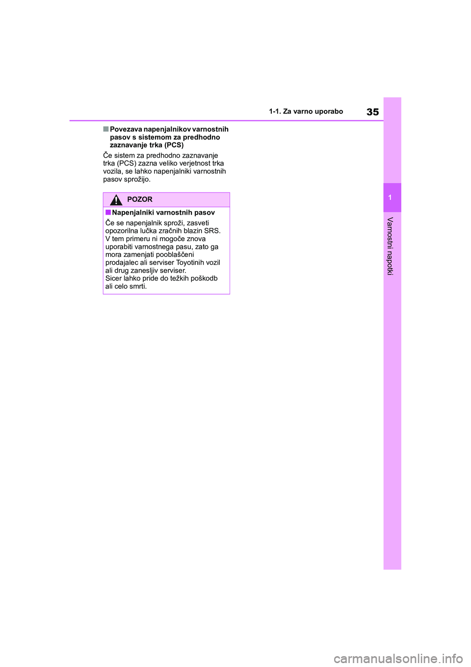 TOYOTA AYGO X 2022  Navodila Za Uporabo (in Slovenian) 35
1
Owners Manual_Europe_M99V08_en
1-1. Za varno uporabo
Varnostni napotki
nPovezava napenjalnikov varnostnih 
pasov s sistemom za predhodno 
zaznavanje trka (PCS)
Če sistem za predhodno zaznavanje