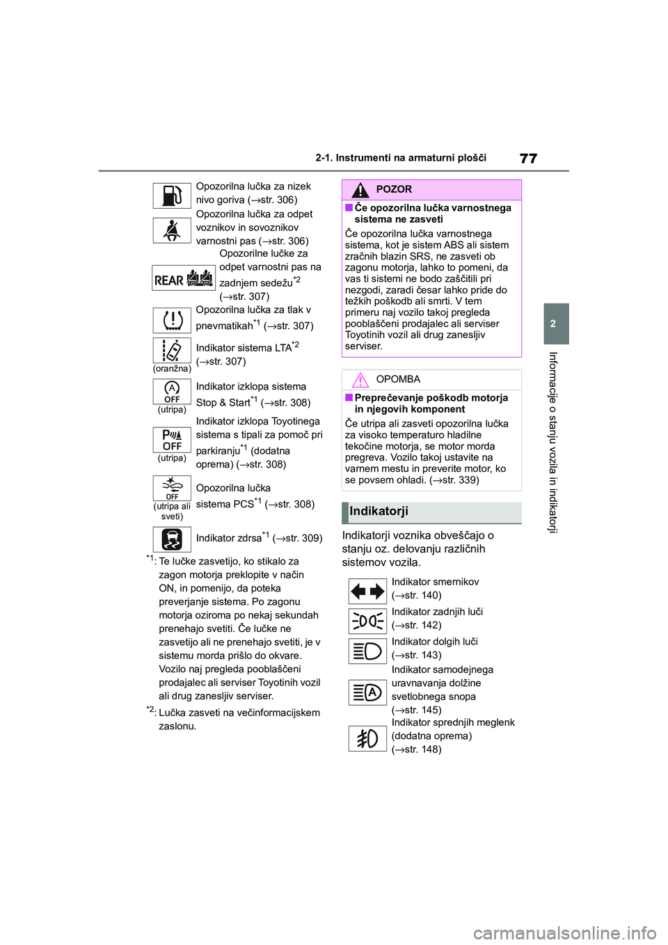 TOYOTA AYGO X 2022  Navodila Za Uporabo (in Slovenian) 77
2
Owners Manual_Europe_M99V08_en
2-1. Instrumenti na armaturni plošči
Informacije o stanju vozila in indikatorji
*1:Te lučke zasvetijo, ko stikalo za 
zagon motorja preklopite v način 
ON, in 