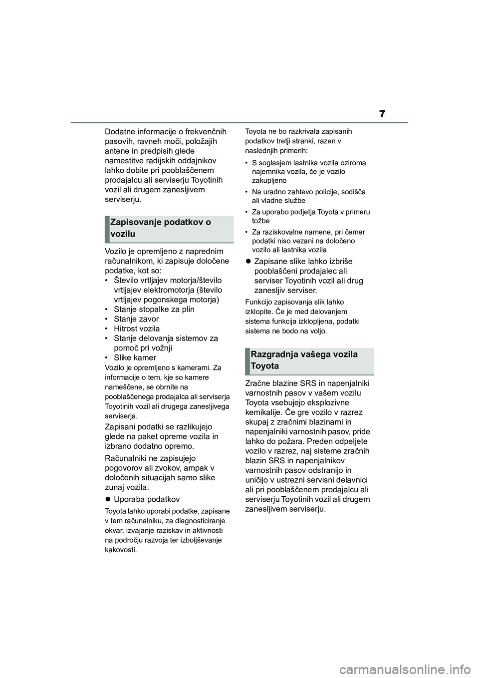 TOYOTA AYGO X 2022 Navodila Za Uporabo (in Slovenian) 7
Owners Manual_Europe_M99V08_en
Dodatne informacije o frekvenčnih
pasovih, ravneh moči, položajih
antene in predpisih glede
namestitve radijskih oddajnikov
lahko dobite pri pooblaščenem
pr TOYOTA AYGO X 2022 Navodila Za Uporabo (in Slovenian) 7
Owners Manual_Europe_M99V08_en
Dodatne informacije o frekvenčnih
pasovih, ravneh moči, položajih
antene in predpisih glede
namestitve radijskih oddajnikov
lahko dobite pri pooblaščenem
pr
