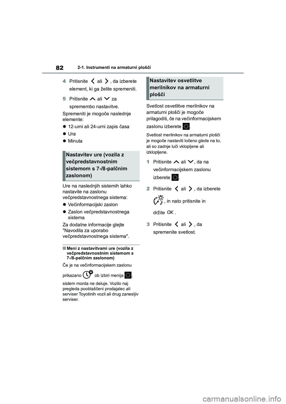 TOYOTA AYGO X 2022 Navodila Za Uporabo (in Slovenian) 82
Owners Manual_Europe_M99V08_en
2-1. Instrumenti na armaturni plošči
4Pritisnite ali , da izberete
element, ki ga želite spremeniti.
5Pritisnite ali za
spremembo nastavitve.
Spremeniti je TOYOTA AYGO X 2022 Navodila Za Uporabo (in Slovenian) 82
Owners Manual_Europe_M99V08_en
2-1. Instrumenti na armaturni plošči
4Pritisnite ali , da izberete
element, ki ga želite spremeniti.
5Pritisnite ali za
spremembo nastavitve.
Spremeniti je