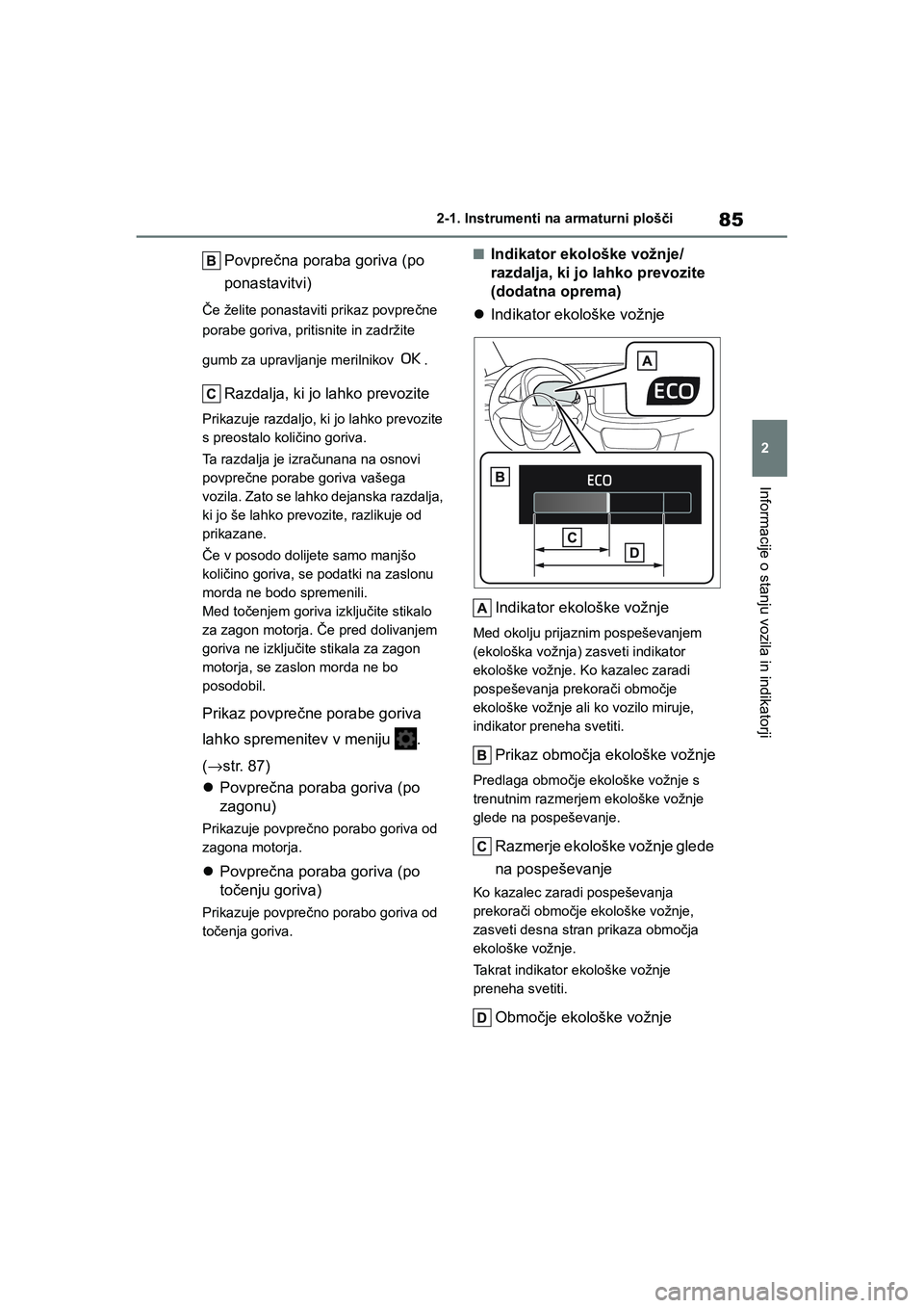 TOYOTA AYGO X 2022 Navodila Za Uporabo (in Slovenian) 85
2
Owners Manual_Europe_M99V08_en
2-1. Instrumenti na armaturni plošči
Informacije o stanju vozila in indikatorji
Povprečna poraba goriva (po
ponastavitvi)
Če želite ponastaviti prikaz povpre TOYOTA AYGO X 2022 Navodila Za Uporabo (in Slovenian) 85
2
Owners Manual_Europe_M99V08_en
2-1. Instrumenti na armaturni plošči
Informacije o stanju vozila in indikatorji
Povprečna poraba goriva (po
ponastavitvi)
Če želite ponastaviti prikaz povpre