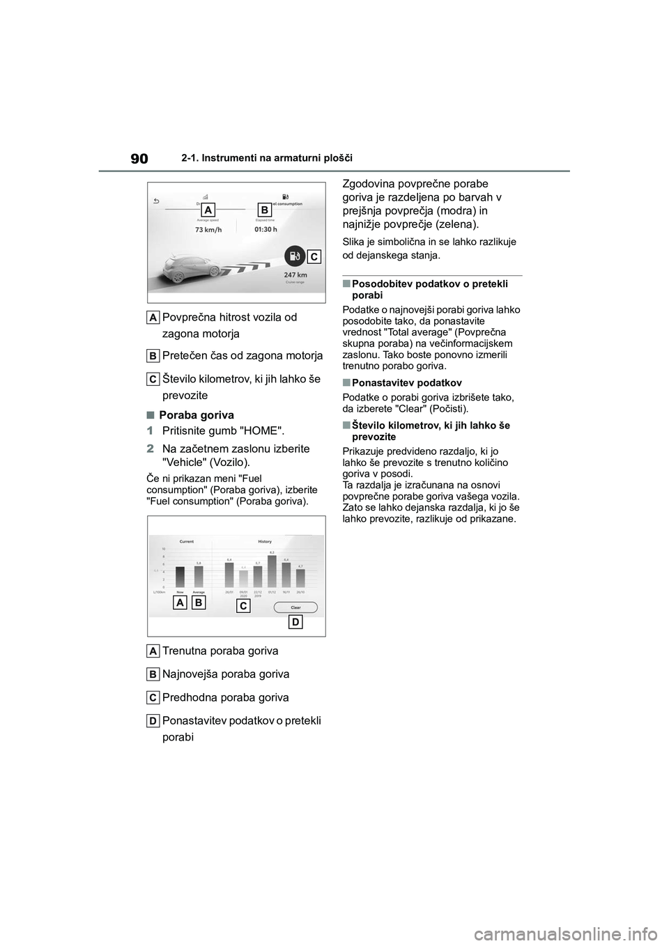 TOYOTA AYGO X 2022  Navodila Za Uporabo (in Slovenian) 90
Owners Manual_Europe_M99V08_en
2-1. Instrumenti na armaturni plošči
Povprečna hitrost vozila od 
zagona motorja
Pretečen čas od zagona motorja
Število kilometrov, ki jih lahko še 
prevozite