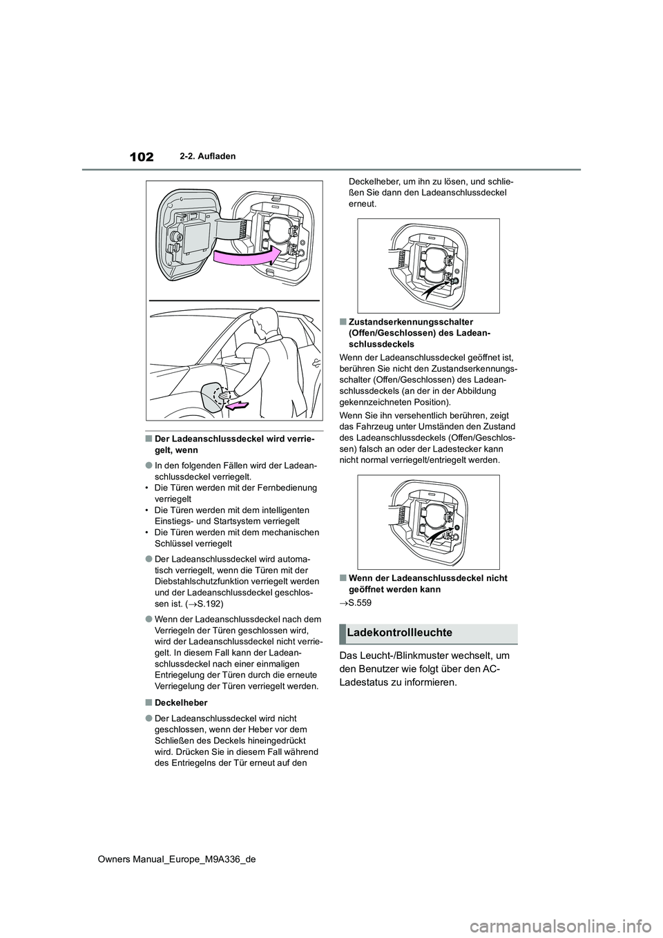 TOYOTA BZ4X 2022 Betriebsanleitungen (in German) 102
Owners Manual_Europe_M9A336_de
2-2. Aufladen
■Der Ladeanschlussdeckel wird verrie-
gelt, wenn
●In den folgenden Fällen wird der Ladean-
schlussdeckel verriegelt. • Die Türen werden mit de TOYOTA BZ4X 2022 Betriebsanleitungen (in German) 102
Owners Manual_Europe_M9A336_de
2-2. Aufladen
■Der Ladeanschlussdeckel wird verrie-
gelt, wenn
●In den folgenden Fällen wird der Ladean-
schlussdeckel verriegelt. • Die Türen werden mit de