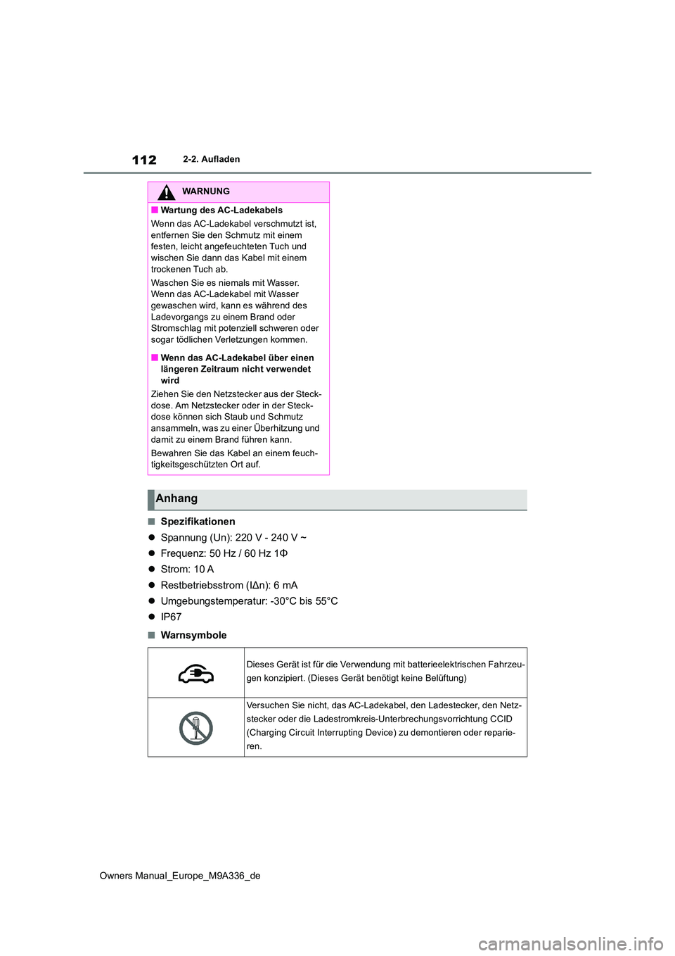 TOYOTA BZ4X 2022  Betriebsanleitungen (in German) 112
Owners Manual_Europe_M9A336_de
2-2. Aufladen
■Spezifikationen 
 Spannung (Un): 220 V - 240 V ~ 
 Frequenz: 50 Hz / 60 Hz 1Φ 
 Strom: 10 A 
 Restbetriebsstrom (IΔn): 6 mA 
 Umgeb