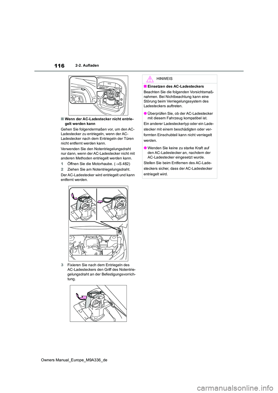 TOYOTA BZ4X 2022  Betriebsanleitungen (in German) 116
Owners Manual_Europe_M9A336_de
2-2. Aufladen
■Wenn der AC-Ladestecker nicht entrie- gelt werden kann 
Gehen Sie folgendermaßen vor, um den AC- Ladestecker zu entriegeln, wenn der AC- 
Ladesteck