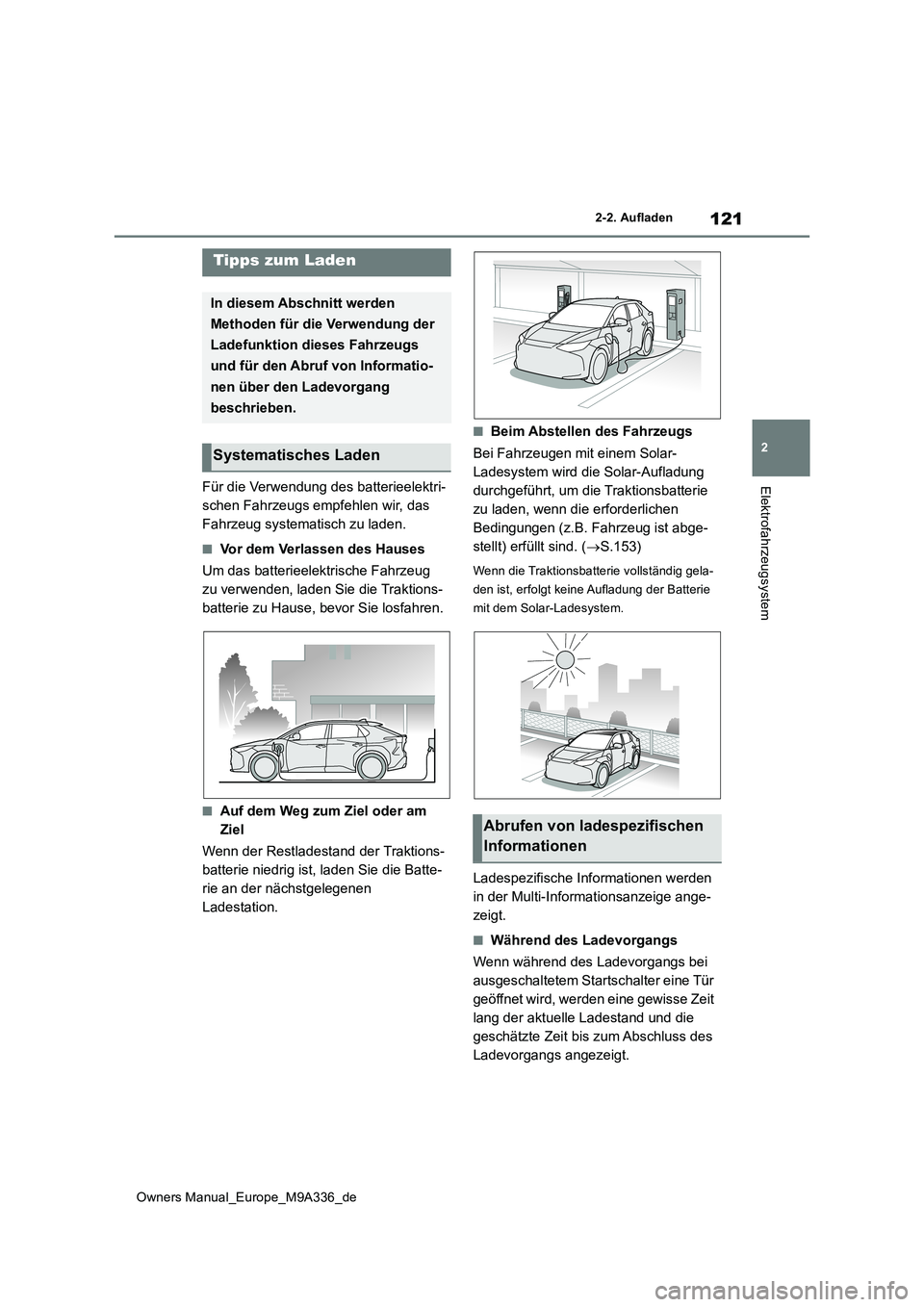 TOYOTA BZ4X 2022 Betriebsanleitungen (in German) 121
2
Owners Manual_Europe_M9A336_de
2-2. Aufladen
ElektrofahrzeugsystemFür die Verwendung des batterieelektri-
schen Fahrzeugs empfehlen wir, das
Fahrzeug systematisch zu laden.
■Vor dem Verlass TOYOTA BZ4X 2022 Betriebsanleitungen (in German) 121
2
Owners Manual_Europe_M9A336_de
2-2. Aufladen
ElektrofahrzeugsystemFür die Verwendung des batterieelektri-
schen Fahrzeugs empfehlen wir, das
Fahrzeug systematisch zu laden.
■Vor dem Verlass