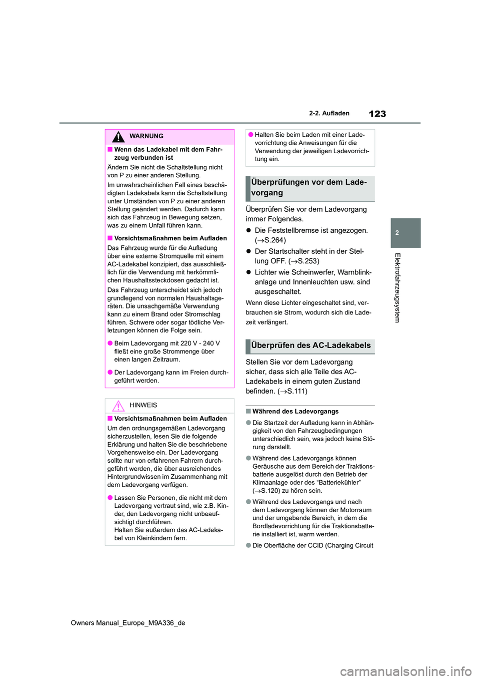 TOYOTA BZ4X 2022 Betriebsanleitungen (in German) 123
2
Owners Manual_Europe_M9A336_de
2-2. Aufladen
Elektrofahrzeugsystem
Überprüfen Sie vor dem Ladevorgang
immer Folgendes.
Die Feststellbremse ist angezogen.
( S.264)
Der Startsch TOYOTA BZ4X 2022 Betriebsanleitungen (in German) 123
2
Owners Manual_Europe_M9A336_de
2-2. Aufladen
Elektrofahrzeugsystem
Überprüfen Sie vor dem Ladevorgang
immer Folgendes.
Die Feststellbremse ist angezogen.
( S.264)
Der Startsch