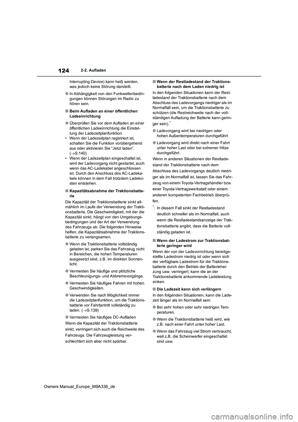TOYOTA BZ4X 2022 Betriebsanleitungen (in German) 124
Owners Manual_Europe_M9A336_de
2-2. Aufladen
Interrupting Device) kann heiß werden, was jedoch keine Störung darstellt.
●In Abhängigkeit von den Funkwellenbedin-gungen können Störungen im TOYOTA BZ4X 2022 Betriebsanleitungen (in German) 124
Owners Manual_Europe_M9A336_de
2-2. Aufladen
Interrupting Device) kann heiß werden, was jedoch keine Störung darstellt.
●In Abhängigkeit von den Funkwellenbedin-gungen können Störungen im