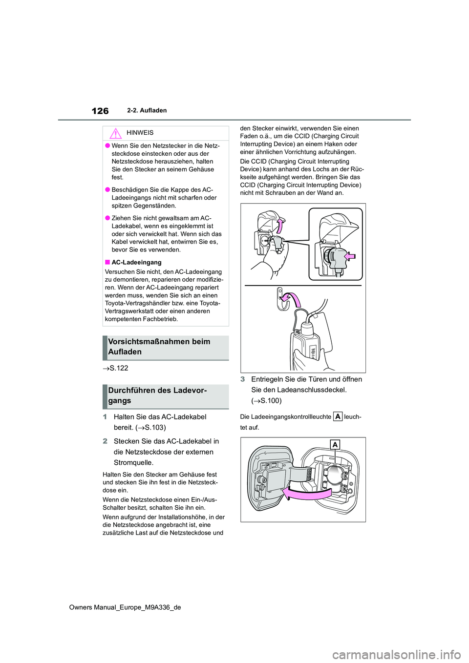 TOYOTA BZ4X 2022 Betriebsanleitungen (in German) 126
Owners Manual_Europe_M9A336_de
2-2. Aufladen
S.122
1 Halten Sie das AC-Ladekabel
bereit. ( S.103)
2 Stecken Sie das AC-Ladekabel in
die Netzsteckdose der externen
Stromquelle.
Halten TOYOTA BZ4X 2022 Betriebsanleitungen (in German) 126
Owners Manual_Europe_M9A336_de
2-2. Aufladen
S.122
1 Halten Sie das AC-Ladekabel
bereit. ( S.103)
2 Stecken Sie das AC-Ladekabel in
die Netzsteckdose der externen
Stromquelle.
Halten