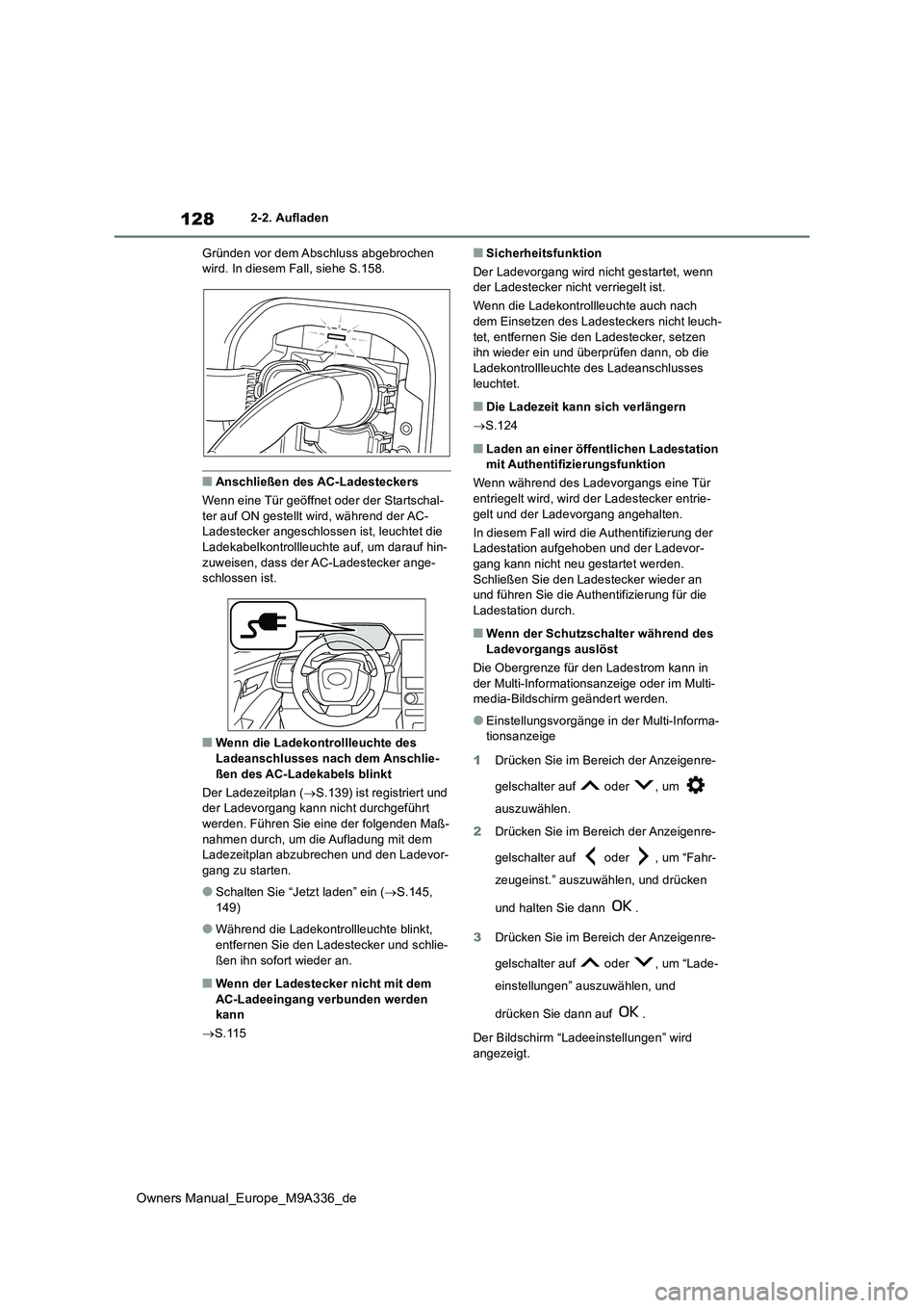 TOYOTA BZ4X 2022 Betriebsanleitungen (in German) 128
Owners Manual_Europe_M9A336_de
2-2. Aufladen
Gründen vor dem Abschluss abgebrochen wird. In diesem Fall, siehe S.158.
■Anschließen des AC-Ladesteckers
Wenn eine Tür geöffnet oder der Star TOYOTA BZ4X 2022 Betriebsanleitungen (in German) 128
Owners Manual_Europe_M9A336_de
2-2. Aufladen
Gründen vor dem Abschluss abgebrochen wird. In diesem Fall, siehe S.158.
■Anschließen des AC-Ladesteckers
Wenn eine Tür geöffnet oder der Star