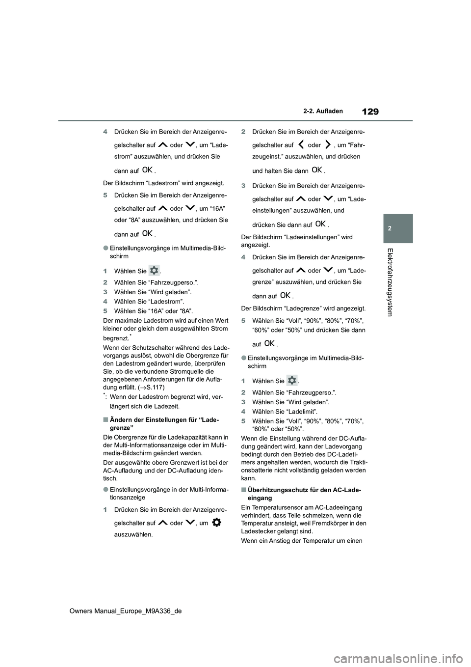TOYOTA BZ4X 2022 Betriebsanleitungen (in German) 129
2
Owners Manual_Europe_M9A336_de
2-2. Aufladen
Elektrofahrzeugsystem
4Drücken Sie im Bereich der Anzeigenre-
gelschalter auf oder , um “Lade-
strom” auszuwählen, und drücken Sie
dann TOYOTA BZ4X 2022 Betriebsanleitungen (in German) 129
2
Owners Manual_Europe_M9A336_de
2-2. Aufladen
Elektrofahrzeugsystem
4Drücken Sie im Bereich der Anzeigenre-
gelschalter auf oder , um “Lade-
strom” auszuwählen, und drücken Sie
dann
