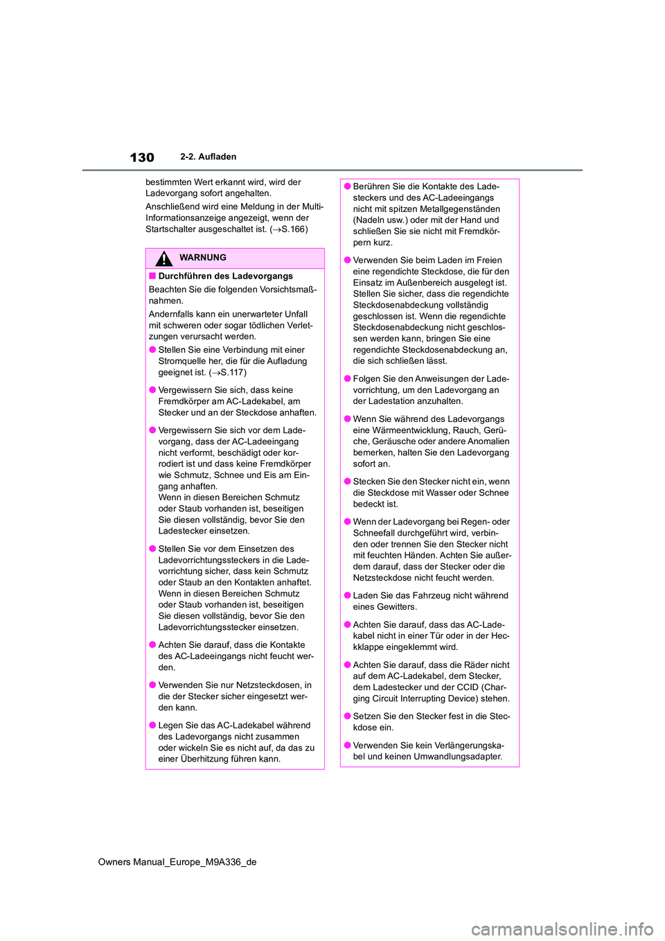 TOYOTA BZ4X 2022 Betriebsanleitungen (in German) 130
Owners Manual_Europe_M9A336_de
2-2. Aufladen
bestimmten Wert erkannt wird, wird der Ladevorgang sofort angehalten.
Anschließend wird eine Meldung in der Multi- Informationsanzeige angezeigt, w TOYOTA BZ4X 2022 Betriebsanleitungen (in German) 130
Owners Manual_Europe_M9A336_de
2-2. Aufladen
bestimmten Wert erkannt wird, wird der Ladevorgang sofort angehalten.
Anschließend wird eine Meldung in der Multi- Informationsanzeige angezeigt, w