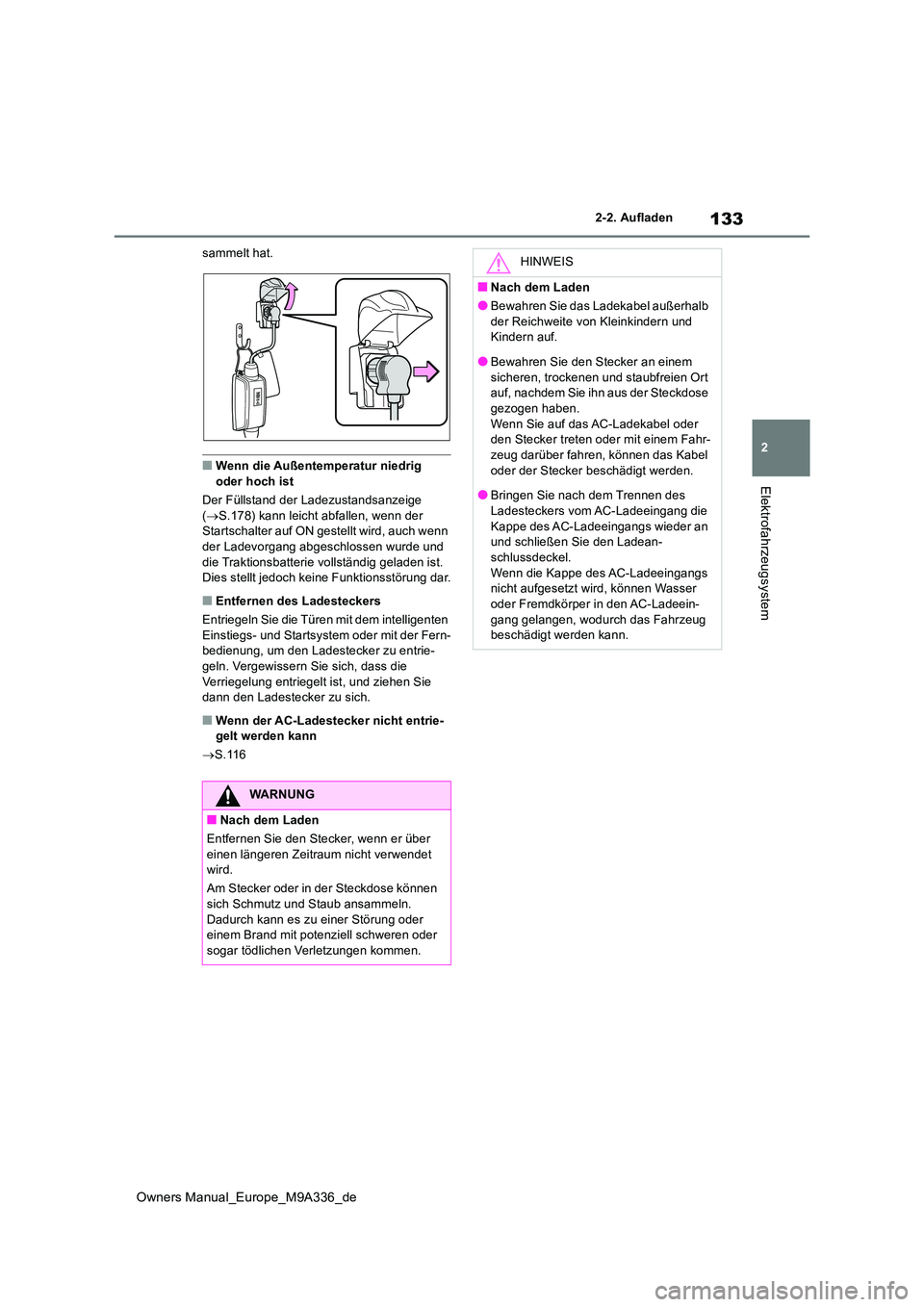 TOYOTA BZ4X 2022 Betriebsanleitungen (in German) 133
2
Owners Manual_Europe_M9A336_de
2-2. Aufladen
Elektrofahrzeugsystem
sammelt hat.
■Wenn die Außentemperatur niedrig
oder hoch ist
Der Füllstand der Ladezustandsanzeige ( S.178) kann lei TOYOTA BZ4X 2022 Betriebsanleitungen (in German) 133
2
Owners Manual_Europe_M9A336_de
2-2. Aufladen
Elektrofahrzeugsystem
sammelt hat.
■Wenn die Außentemperatur niedrig
oder hoch ist
Der Füllstand der Ladezustandsanzeige ( S.178) kann lei