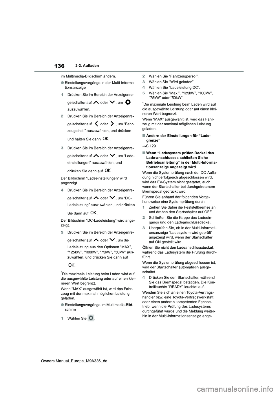 TOYOTA BZ4X 2022 Betriebsanleitungen (in German) 136
Owners Manual_Europe_M9A336_de
2-2. Aufladen
im Multimedia-Bildschirm ändern.
●Einstellungsvorgänge in der Multi-Informa-
tionsanzeige
1 Drücken Sie im Bereich der Anzeigenre-
gelschalter TOYOTA BZ4X 2022 Betriebsanleitungen (in German) 136
Owners Manual_Europe_M9A336_de
2-2. Aufladen
im Multimedia-Bildschirm ändern.
●Einstellungsvorgänge in der Multi-Informa-
tionsanzeige
1 Drücken Sie im Bereich der Anzeigenre-
gelschalter