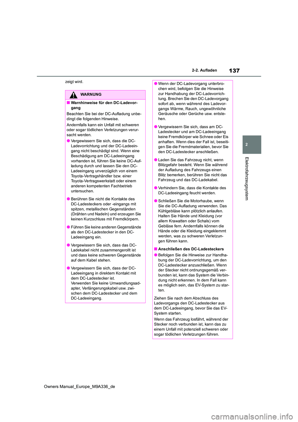 TOYOTA BZ4X 2022 Betriebsanleitungen (in German) 137
2
Owners Manual_Europe_M9A336_de
2-2. Aufladen
Elektrofahrzeugsystem
zeigt wird.
WARNUNG
■Warnhinweise für den DC-Ladevor- gang
Beachten Sie bei der DC-Aufladung unbe-
dingt die folgenden Hin TOYOTA BZ4X 2022 Betriebsanleitungen (in German) 137
2
Owners Manual_Europe_M9A336_de
2-2. Aufladen
Elektrofahrzeugsystem
zeigt wird.
WARNUNG
■Warnhinweise für den DC-Ladevor- gang
Beachten Sie bei der DC-Aufladung unbe-
dingt die folgenden Hin