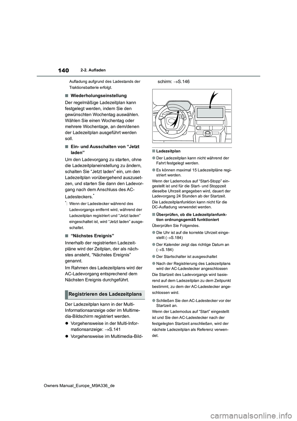 TOYOTA BZ4X 2022  Betriebsanleitungen (in German) 140
Owners Manual_Europe_M9A336_de
2-2. Aufladen 
Aufladung aufgrund des Ladestands der  
Traktionsbatterie erfolgt.
■Wiederholungseinstellung 
Der regelmäßige Ladezeitplan kann  
festgelegt werde