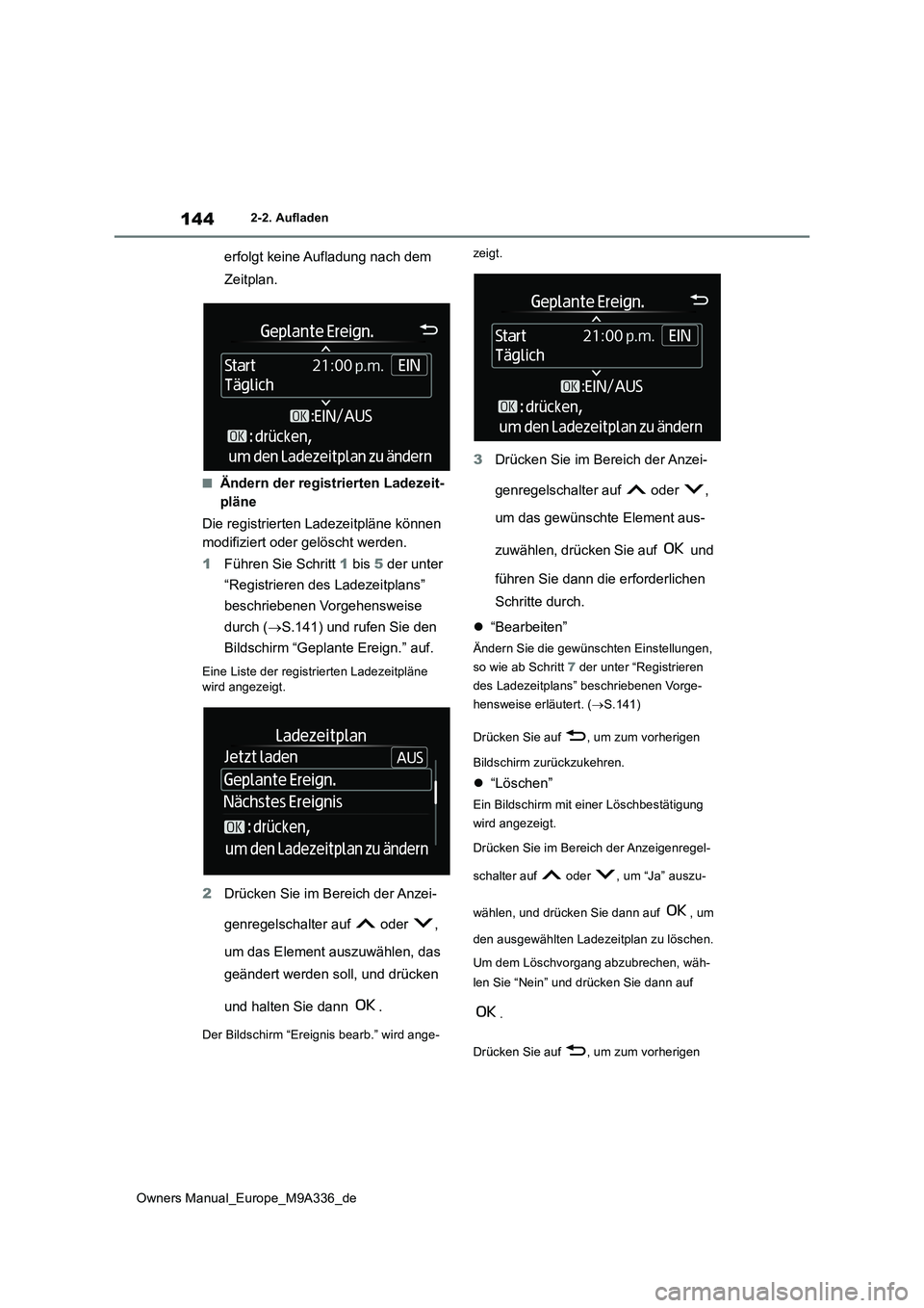 TOYOTA BZ4X 2022  Betriebsanleitungen (in German) 144
Owners Manual_Europe_M9A336_de
2-2. Aufladen
erfolgt keine Aufladung nach dem  
Zeitplan.
■Ändern der registrierten Ladezeit- 
pläne 
Die registrierten Ladezeitpläne können  
modifiziert ode