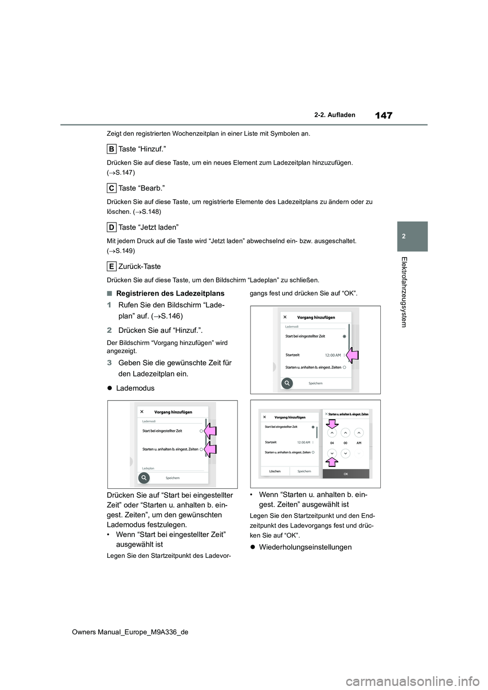 TOYOTA BZ4X 2022  Betriebsanleitungen (in German) 147
2
Owners Manual_Europe_M9A336_de
2-2. Aufladen
Elektrofahrzeugsystem
Zeigt den registrierten Wochenzeitplan in einer Liste mit Symbolen an.
Taste “Hinzuf.”
Drücken Sie auf diese Taste, um ein
