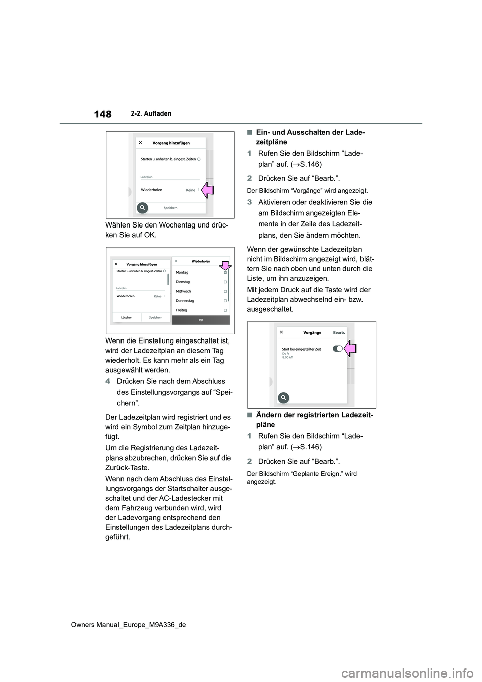 TOYOTA BZ4X 2022  Betriebsanleitungen (in German) 148
Owners Manual_Europe_M9A336_de
2-2. Aufladen
Wählen Sie den Wochentag und drüc- 
ken Sie auf OK. 
Wenn die Einstellung eingeschaltet ist,  
wird der Ladezeitplan an diesem Tag 
wiederholt. Es ka