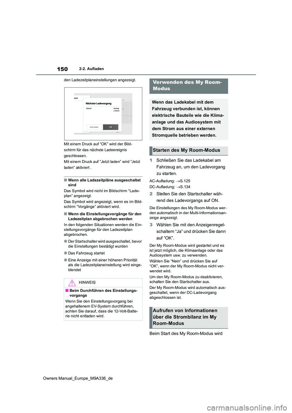 TOYOTA BZ4X 2022 Betriebsanleitungen (in German) 150
Owners Manual_Europe_M9A336_de
2-2. Aufladen
den Ladezeitplaneinstellungen angezeigt.
Mit einem Druck auf “OK” wird der Bild-
schirm für das nächste Ladeereignis
geschlossen.
Mit einem D TOYOTA BZ4X 2022 Betriebsanleitungen (in German) 150
Owners Manual_Europe_M9A336_de
2-2. Aufladen
den Ladezeitplaneinstellungen angezeigt.
Mit einem Druck auf “OK” wird der Bild-
schirm für das nächste Ladeereignis
geschlossen.
Mit einem D