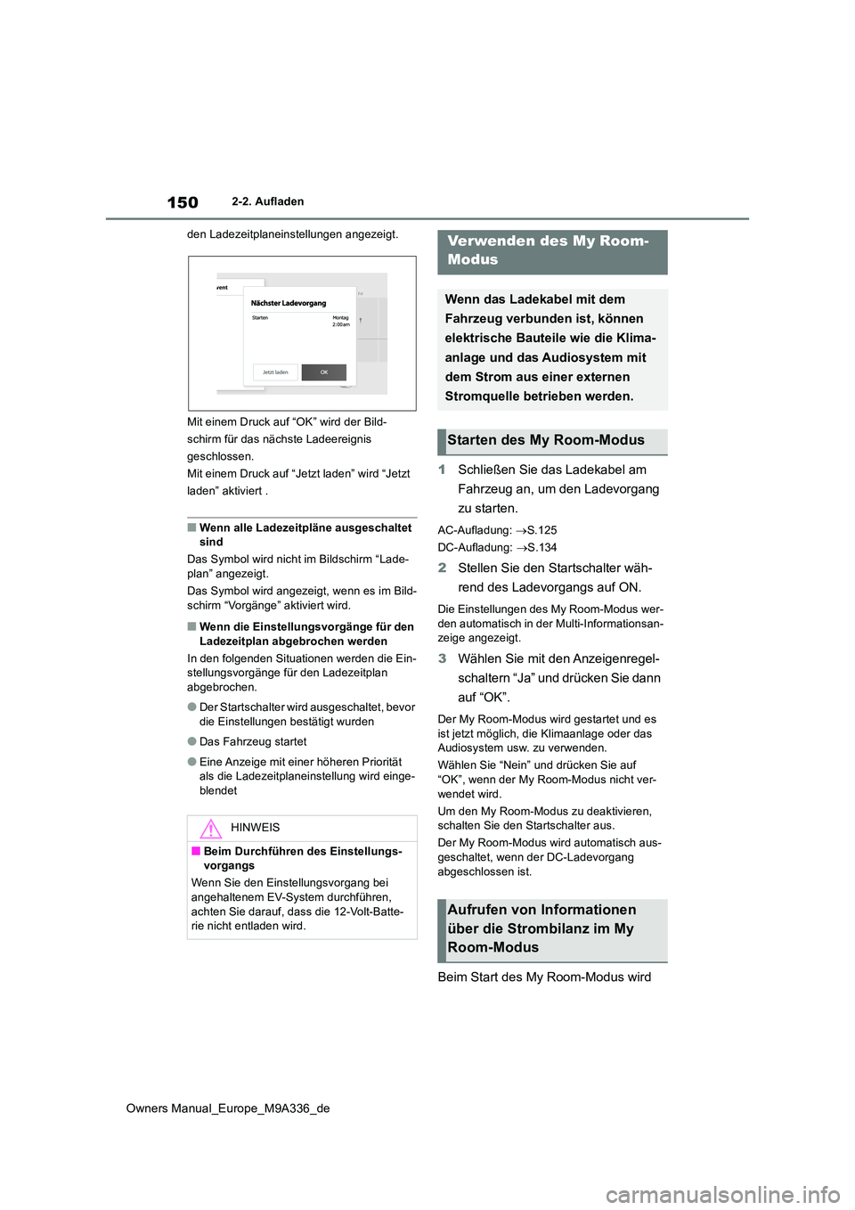 TOYOTA BZ4X 2022  Betriebsanleitungen (in German) 150
Owners Manual_Europe_M9A336_de
2-2. Aufladen 
den Ladezeitplaneinstellungen angezeigt. 
Mit einem Druck auf “OK” wird der Bild- 
schirm für das nächste Ladeereignis 
geschlossen.
Mit einem D