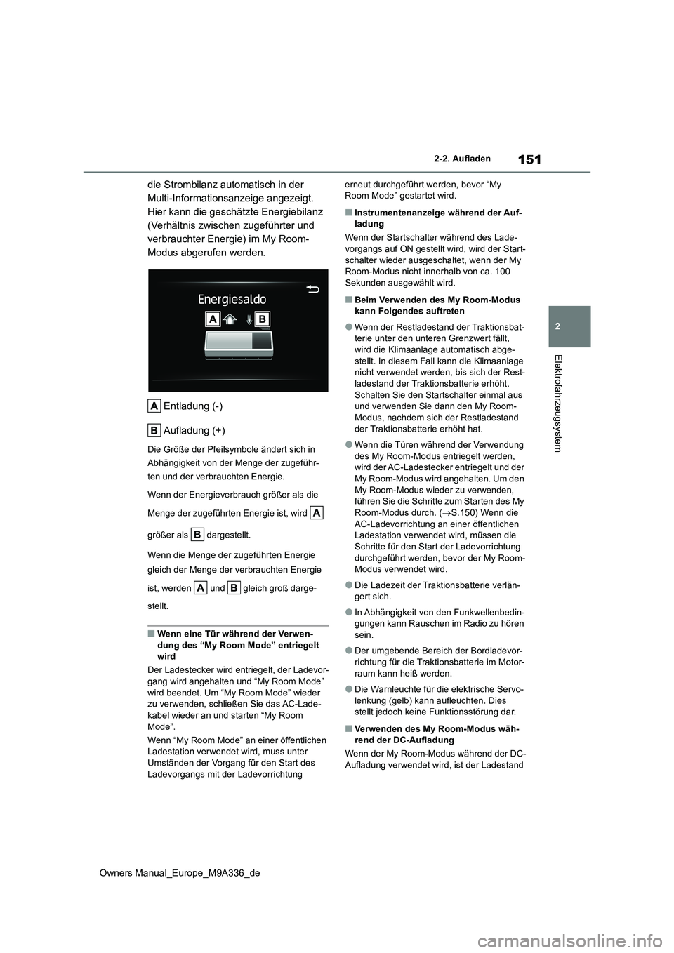 TOYOTA BZ4X 2022 Betriebsanleitungen (in German) 151
2
Owners Manual_Europe_M9A336_de
2-2. Aufladen
Elektrofahrzeugsystem
die Strombilanz automatisch in der
Multi-Informationsanzeige angezeigt.
Hier kann die geschätzte Energiebilanz
(Verhältni TOYOTA BZ4X 2022 Betriebsanleitungen (in German) 151
2
Owners Manual_Europe_M9A336_de
2-2. Aufladen
Elektrofahrzeugsystem
die Strombilanz automatisch in der
Multi-Informationsanzeige angezeigt.
Hier kann die geschätzte Energiebilanz
(Verhältni