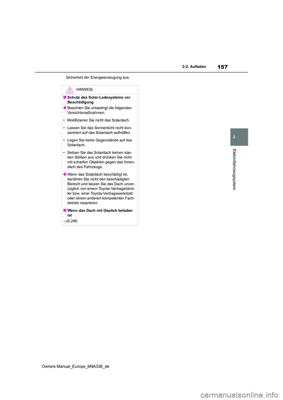 TOYOTA BZ4X 2022 Betriebsanleitungen (in German) 157
2
Owners Manual_Europe_M9A336_de
2-2. Aufladen
Elektrofahrzeugsystem
Sicherheit der Energieerzeugung aus.
HINWEIS
■Schutz des Solar-Ladesystems vor Beschädigung
●Beachten Sie unbedingt die f TOYOTA BZ4X 2022 Betriebsanleitungen (in German) 157
2
Owners Manual_Europe_M9A336_de
2-2. Aufladen
Elektrofahrzeugsystem
Sicherheit der Energieerzeugung aus.
HINWEIS
■Schutz des Solar-Ladesystems vor Beschädigung
●Beachten Sie unbedingt die f