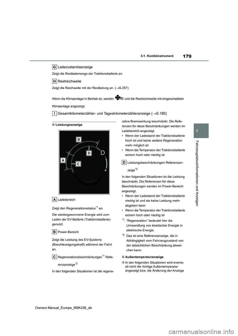 TOYOTA BZ4X 2022 Betriebsanleitungen (in German) 179
3
Owners Manual_Europe_M9A336_de
3-1. Kombiinstrument
Fahrzeugstatusinformationen und Anzeigen
Ladezustandsanzeige
Zeigt die Restlademenge der Traktionsbatterie an.
Restreichweite
Zeigt die Reichw TOYOTA BZ4X 2022 Betriebsanleitungen (in German) 179
3
Owners Manual_Europe_M9A336_de
3-1. Kombiinstrument
Fahrzeugstatusinformationen und Anzeigen
Ladezustandsanzeige
Zeigt die Restlademenge der Traktionsbatterie an.
Restreichweite
Zeigt die Reichw
