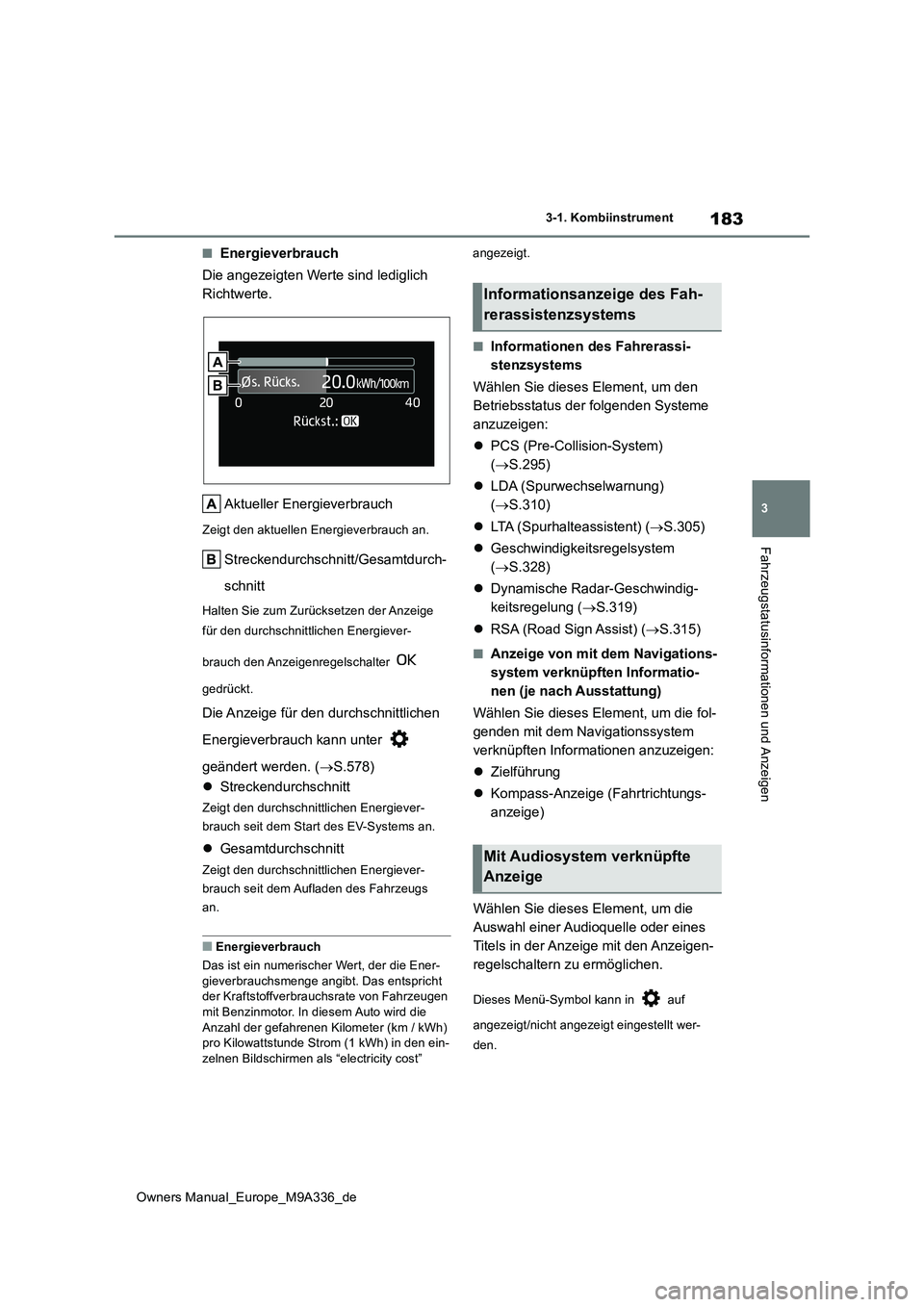 TOYOTA BZ4X 2022 Betriebsanleitungen (in German) 183
3
Owners Manual_Europe_M9A336_de
3-1. Kombiinstrument
Fahrzeugstatusinformationen und Anzeigen
■Energieverbrauch
Die angezeigten Werte sind lediglich
Richtwerte.
Aktueller Energieverbrauch
Z TOYOTA BZ4X 2022 Betriebsanleitungen (in German) 183
3
Owners Manual_Europe_M9A336_de
3-1. Kombiinstrument
Fahrzeugstatusinformationen und Anzeigen
■Energieverbrauch
Die angezeigten Werte sind lediglich
Richtwerte.
Aktueller Energieverbrauch
Z