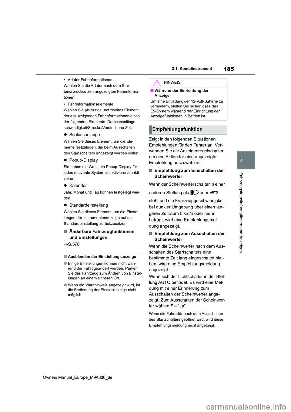 TOYOTA BZ4X 2022 Betriebsanleitungen (in German) 185
3
Owners Manual_Europe_M9A336_de
3-1. Kombiinstrument
Fahrzeugstatusinformationen und Anzeigen
• Art der Fahrinformationen
Wählen Sie die Art der nach dem Star-
ten/Zurücksetzen angezeigten F TOYOTA BZ4X 2022 Betriebsanleitungen (in German) 185
3
Owners Manual_Europe_M9A336_de
3-1. Kombiinstrument
Fahrzeugstatusinformationen und Anzeigen
• Art der Fahrinformationen
Wählen Sie die Art der nach dem Star-
ten/Zurücksetzen angezeigten F