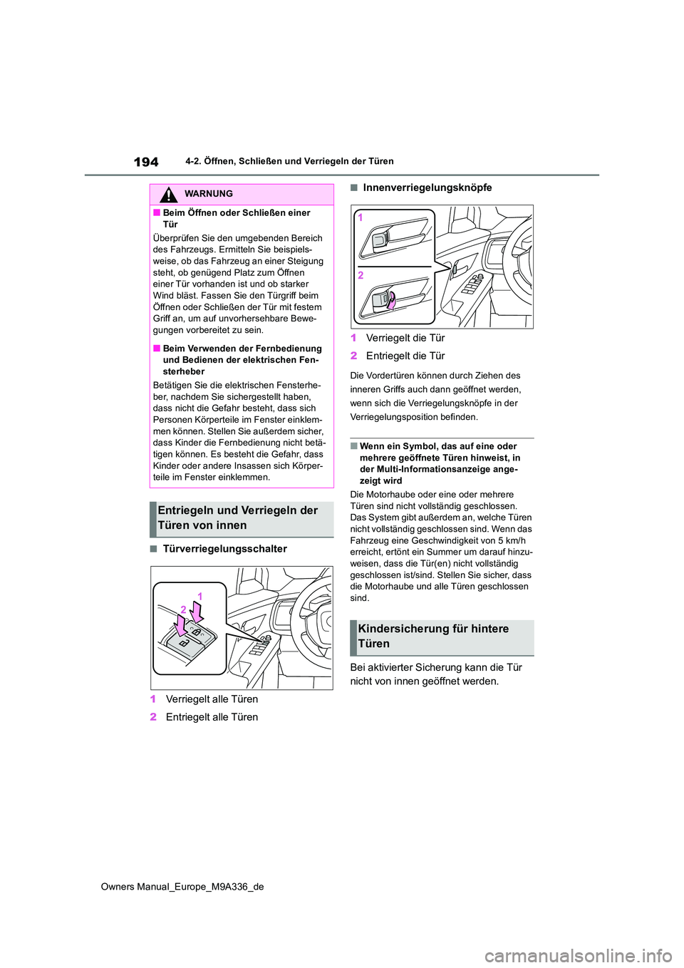 TOYOTA BZ4X 2022 Betriebsanleitungen (in German) 194
Owners Manual_Europe_M9A336_de
4-2. Öffnen, Schließen und Verriegeln der Türen
■Türverriegelungsschalter
1 Verriegelt alle Türen
2 Entriegelt alle Türen
■Innenverriegelungsknöpfe
1 V TOYOTA BZ4X 2022 Betriebsanleitungen (in German) 194
Owners Manual_Europe_M9A336_de
4-2. Öffnen, Schließen und Verriegeln der Türen
■Türverriegelungsschalter
1 Verriegelt alle Türen
2 Entriegelt alle Türen
■Innenverriegelungsknöpfe
1 V
