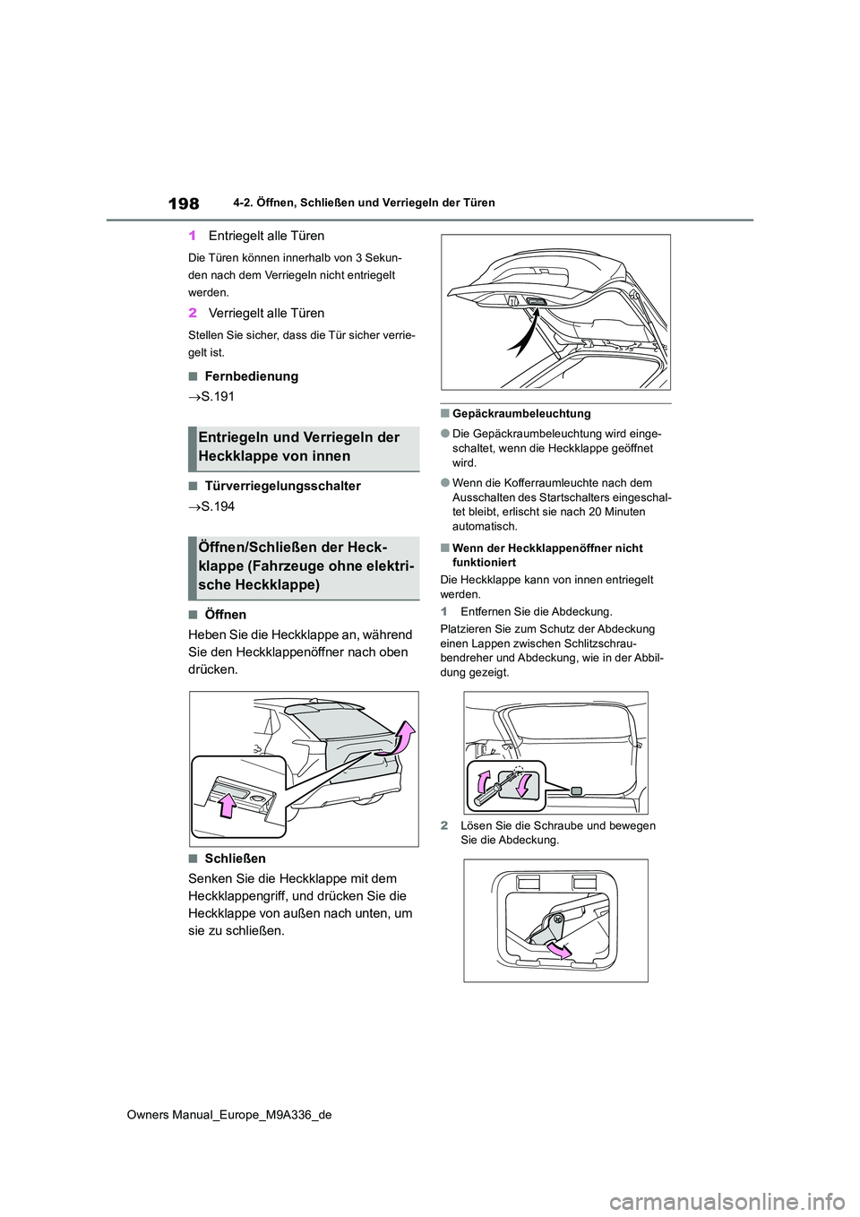 TOYOTA BZ4X 2022 Betriebsanleitungen (in German) 198
Owners Manual_Europe_M9A336_de
4-2. Öffnen, Schließen und Verriegeln der Türen
1Entriegelt alle Türen
Die Türen können innerhalb von 3 Sekun-
den nach dem Verriegeln nicht entriegelt
werde TOYOTA BZ4X 2022 Betriebsanleitungen (in German) 198
Owners Manual_Europe_M9A336_de
4-2. Öffnen, Schließen und Verriegeln der Türen
1Entriegelt alle Türen
Die Türen können innerhalb von 3 Sekun-
den nach dem Verriegeln nicht entriegelt
werde
