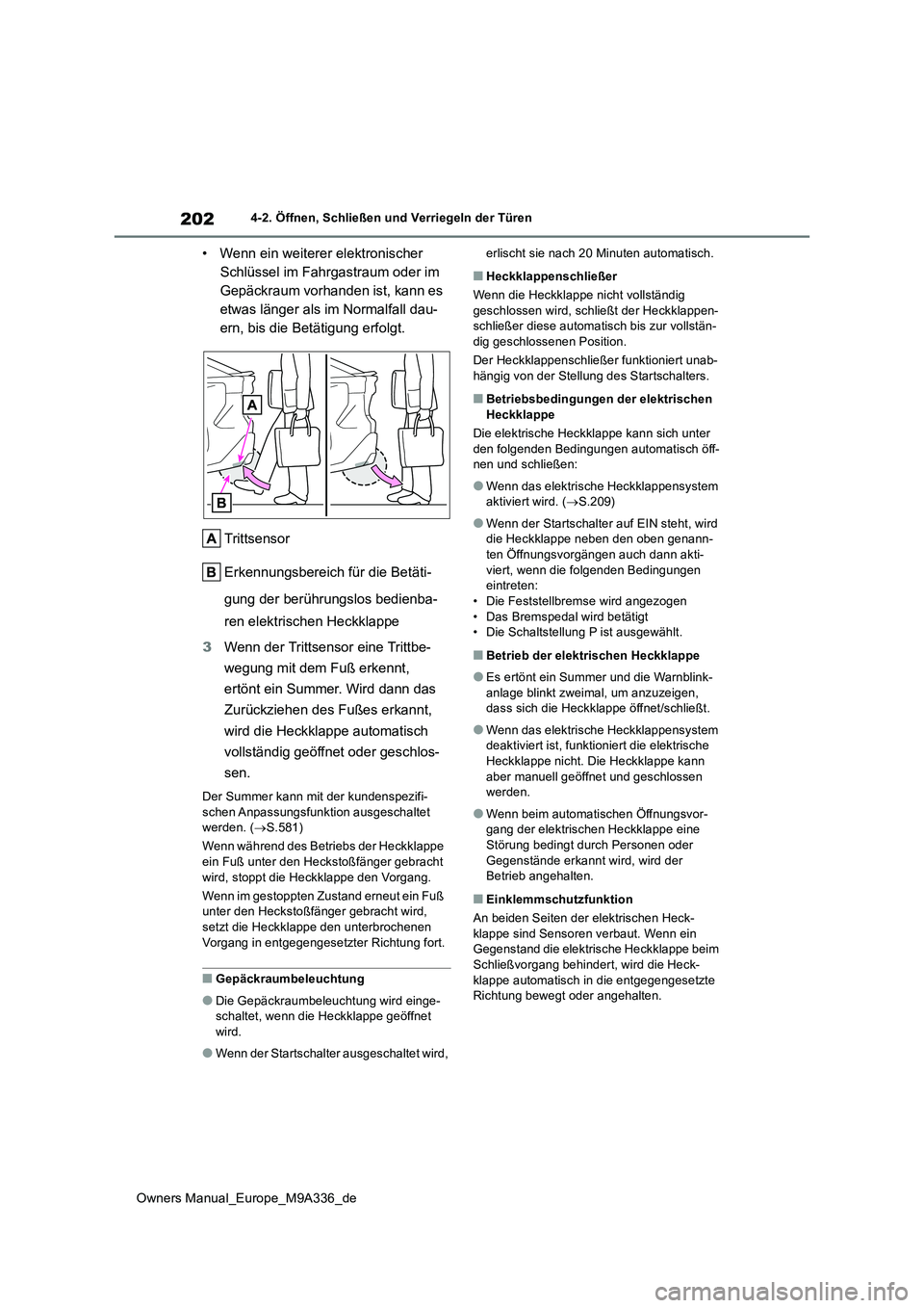 TOYOTA BZ4X 2022 Betriebsanleitungen (in German) 202
Owners Manual_Europe_M9A336_de
4-2. Öffnen, Schließen und Verriegeln der Türen
• Wenn ein weiterer elektronischer
Schlüssel im Fahrgastraum oder im
Gepäckraum vorhanden ist, kann es
etw TOYOTA BZ4X 2022 Betriebsanleitungen (in German) 202
Owners Manual_Europe_M9A336_de
4-2. Öffnen, Schließen und Verriegeln der Türen
• Wenn ein weiterer elektronischer
Schlüssel im Fahrgastraum oder im
Gepäckraum vorhanden ist, kann es
etw