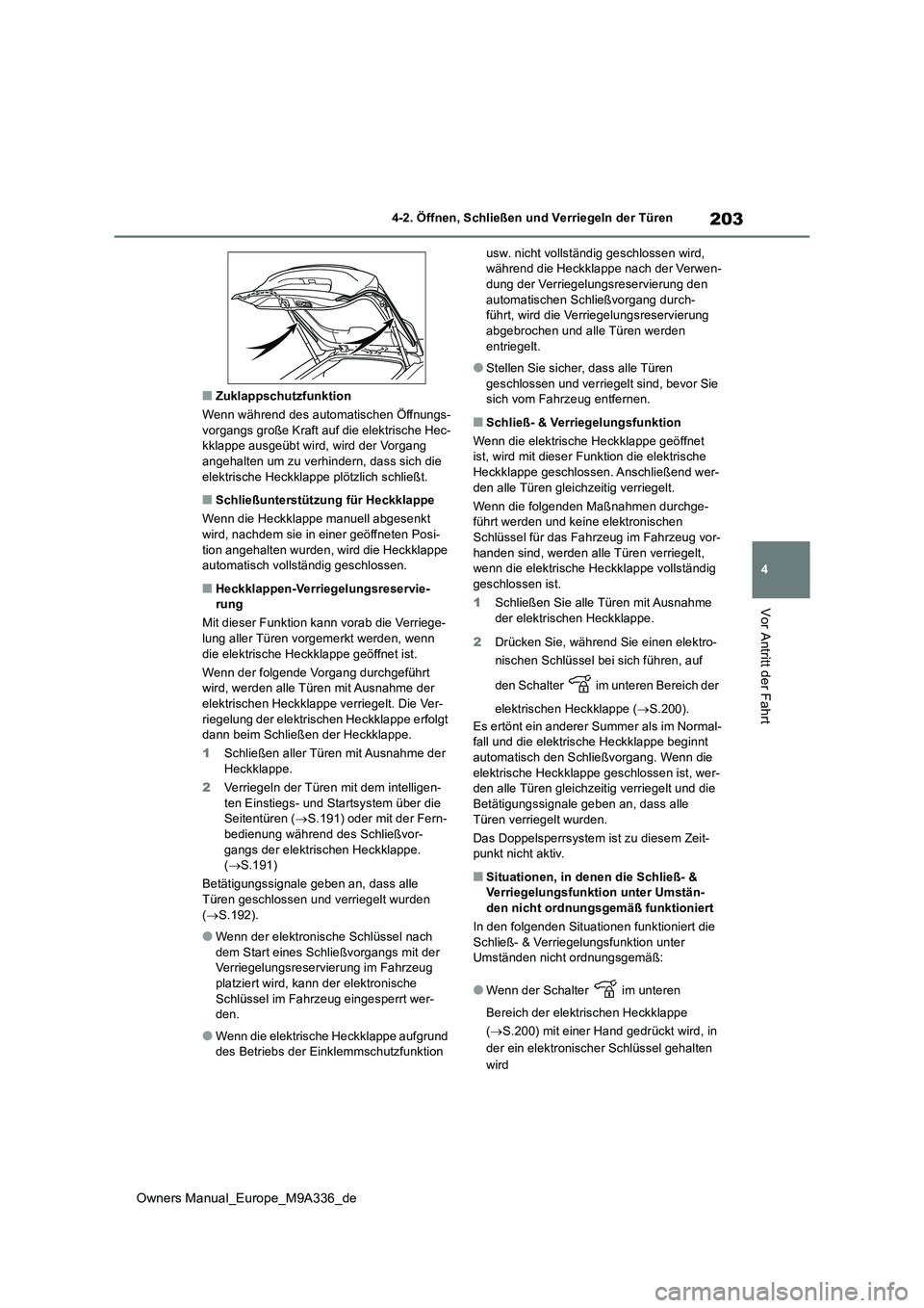 TOYOTA BZ4X 2022 Betriebsanleitungen (in German) 203
4
Owners Manual_Europe_M9A336_de
4-2. Öffnen, Schließen und Verriegeln der Türen
Vor Antritt der Fahrt
■Zuklappschutzfunktion
Wenn während des automatischen Öffnungs- vorgangs große Kraft TOYOTA BZ4X 2022 Betriebsanleitungen (in German) 203
4
Owners Manual_Europe_M9A336_de
4-2. Öffnen, Schließen und Verriegeln der Türen
Vor Antritt der Fahrt
■Zuklappschutzfunktion
Wenn während des automatischen Öffnungs- vorgangs große Kraft