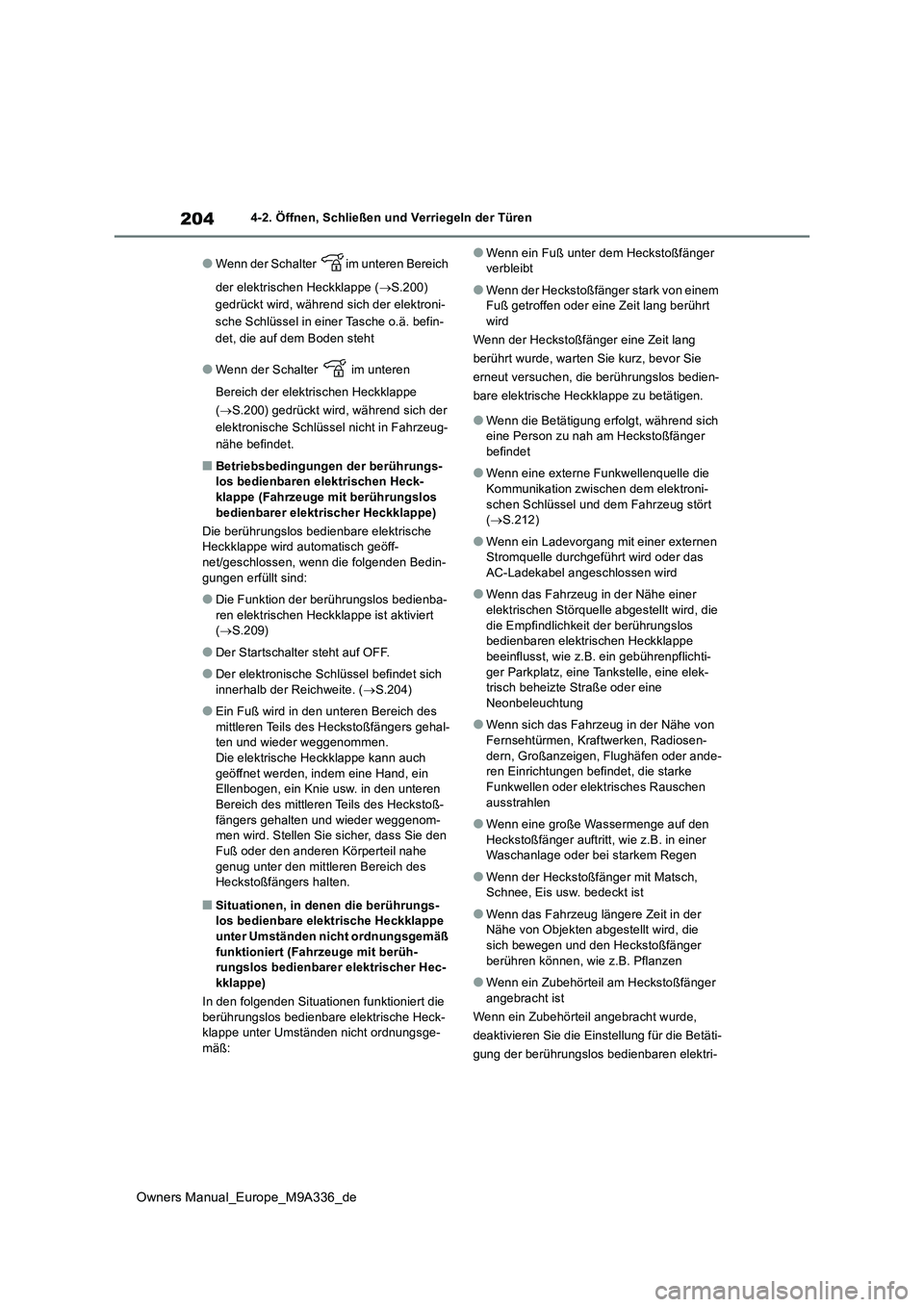 TOYOTA BZ4X 2022 Betriebsanleitungen (in German) 204
Owners Manual_Europe_M9A336_de
4-2. Öffnen, Schließen und Verriegeln der Türen
●Wenn der Schalter im unteren Bereich
der elektrischen Heckklappe ( S.200)
gedrückt wird, während sich TOYOTA BZ4X 2022 Betriebsanleitungen (in German) 204
Owners Manual_Europe_M9A336_de
4-2. Öffnen, Schließen und Verriegeln der Türen
●Wenn der Schalter im unteren Bereich
der elektrischen Heckklappe ( S.200)
gedrückt wird, während sich