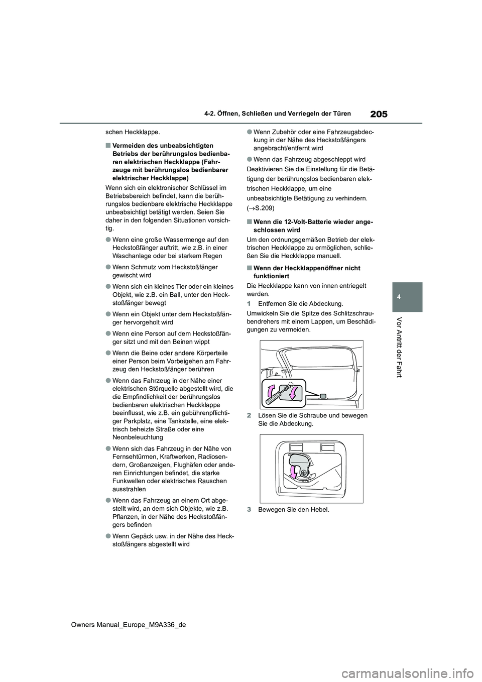 TOYOTA BZ4X 2022 Betriebsanleitungen (in German) 205
4
Owners Manual_Europe_M9A336_de
4-2. Öffnen, Schließen und Verriegeln der Türen
Vor Antritt der Fahrt
schen Heckklappe.
■Vermeiden des unbeabsichtigten
Betriebs der berührungslos bedienba TOYOTA BZ4X 2022 Betriebsanleitungen (in German) 205
4
Owners Manual_Europe_M9A336_de
4-2. Öffnen, Schließen und Verriegeln der Türen
Vor Antritt der Fahrt
schen Heckklappe.
■Vermeiden des unbeabsichtigten
Betriebs der berührungslos bedienba