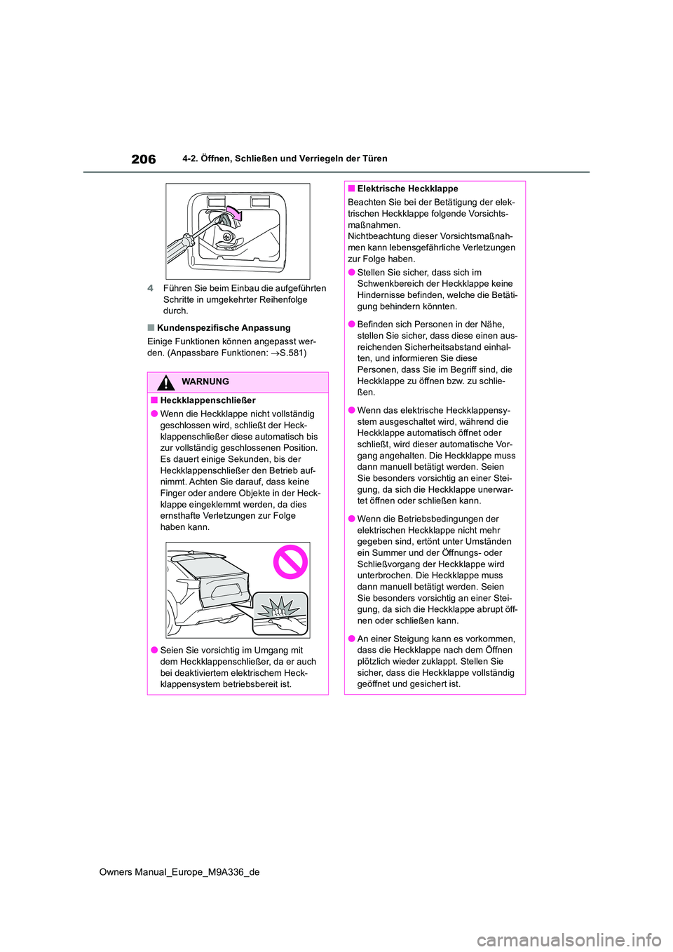 TOYOTA BZ4X 2022 Betriebsanleitungen (in German) 206
Owners Manual_Europe_M9A336_de
4-2. Öffnen, Schließen und Verriegeln der Türen
4 Führen Sie beim Einbau die aufgeführten Schritte in umgekehrter Reihenfolge durch.
■Kundenspezifische Anpa TOYOTA BZ4X 2022 Betriebsanleitungen (in German) 206
Owners Manual_Europe_M9A336_de
4-2. Öffnen, Schließen und Verriegeln der Türen
4 Führen Sie beim Einbau die aufgeführten Schritte in umgekehrter Reihenfolge durch.
■Kundenspezifische Anpa