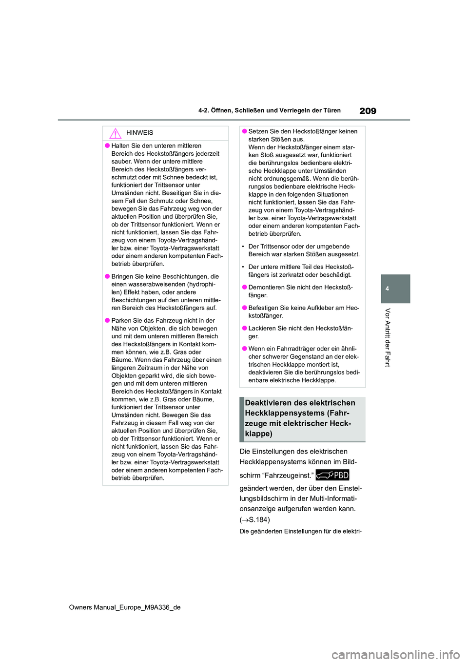 TOYOTA BZ4X 2022 Betriebsanleitungen (in German) 209
4
Owners Manual_Europe_M9A336_de
4-2. Öffnen, Schließen und Verriegeln der Türen
Vor Antritt der Fahrt
Die Einstellungen des elektrischen
Heckklappensystems können im Bild-
schirm “Fahrze TOYOTA BZ4X 2022 Betriebsanleitungen (in German) 209
4
Owners Manual_Europe_M9A336_de
4-2. Öffnen, Schließen und Verriegeln der Türen
Vor Antritt der Fahrt
Die Einstellungen des elektrischen
Heckklappensystems können im Bild-
schirm “Fahrze