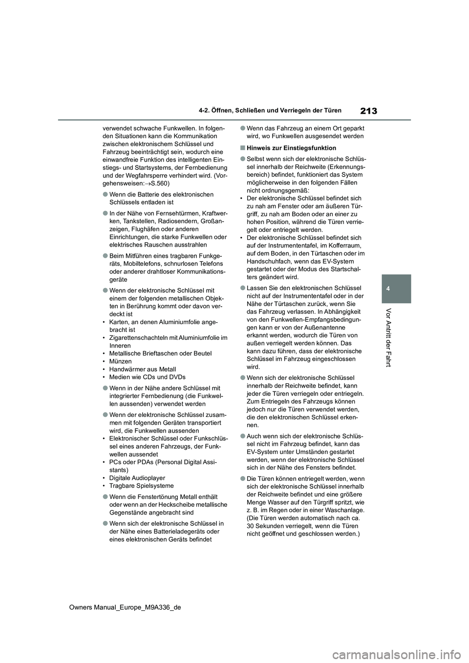 TOYOTA BZ4X 2022 Betriebsanleitungen (in German) 213
4
Owners Manual_Europe_M9A336_de
4-2. Öffnen, Schließen und Verriegeln der Türen
Vor Antritt der Fahrt
verwendet schwache Funkwellen. In folgen- den Situationen kann die Kommunikation zwischen TOYOTA BZ4X 2022 Betriebsanleitungen (in German) 213
4
Owners Manual_Europe_M9A336_de
4-2. Öffnen, Schließen und Verriegeln der Türen
Vor Antritt der Fahrt
verwendet schwache Funkwellen. In folgen- den Situationen kann die Kommunikation zwischen