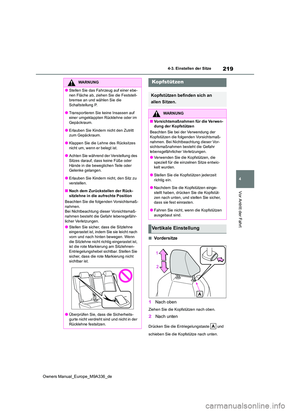 TOYOTA BZ4X 2022 Betriebsanleitungen (in German) 219
4
Owners Manual_Europe_M9A336_de
4-3. Einstellen der Sitze
Vor Antritt der Fahrt
■Vordersitze
1 Nach oben
Ziehen Sie die Kopfstützen nach oben.
2Nach unten
Drücken Sie die Entriegelungstaste TOYOTA BZ4X 2022 Betriebsanleitungen (in German) 219
4
Owners Manual_Europe_M9A336_de
4-3. Einstellen der Sitze
Vor Antritt der Fahrt
■Vordersitze
1 Nach oben
Ziehen Sie die Kopfstützen nach oben.
2Nach unten
Drücken Sie die Entriegelungstaste
