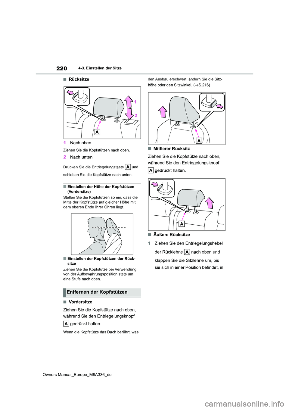 TOYOTA BZ4X 2022 Betriebsanleitungen (in German) 220
Owners Manual_Europe_M9A336_de
4-3. Einstellen der Sitze
■Rücksitze
1 Nach oben
Ziehen Sie die Kopfstützen nach oben.
2Nach unten
Drücken Sie die Entriegelungstaste und
schieben Sie die TOYOTA BZ4X 2022 Betriebsanleitungen (in German) 220
Owners Manual_Europe_M9A336_de
4-3. Einstellen der Sitze
■Rücksitze
1 Nach oben
Ziehen Sie die Kopfstützen nach oben.
2Nach unten
Drücken Sie die Entriegelungstaste und
schieben Sie die
