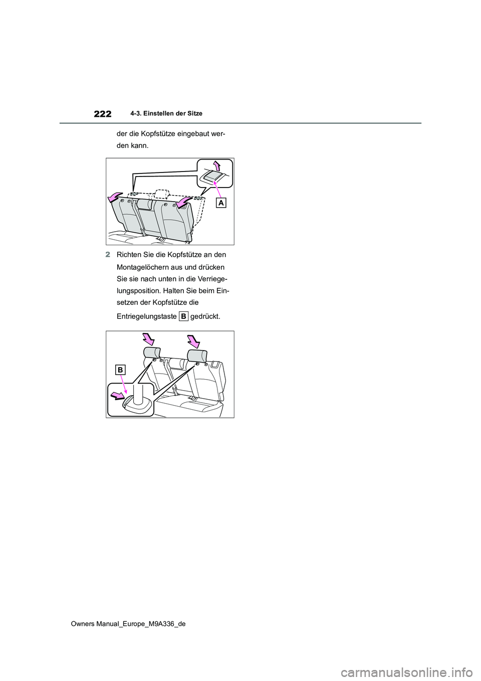 TOYOTA BZ4X 2022 Betriebsanleitungen (in German) 222
Owners Manual_Europe_M9A336_de
4-3. Einstellen der Sitze
der die Kopfstütze eingebaut wer-
den kann.
2 Richten Sie die Kopfstütze an den
Montagelöchern aus und drücken
Sie sie nach unten TOYOTA BZ4X 2022 Betriebsanleitungen (in German) 222
Owners Manual_Europe_M9A336_de
4-3. Einstellen der Sitze
der die Kopfstütze eingebaut wer-
den kann.
2 Richten Sie die Kopfstütze an den
Montagelöchern aus und drücken
Sie sie nach unten