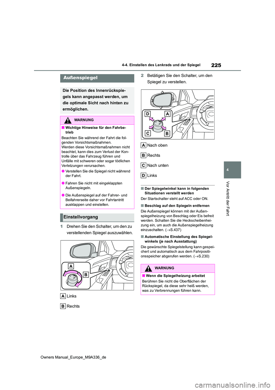 TOYOTA BZ4X 2022 Betriebsanleitungen (in German) 225
4
Owners Manual_Europe_M9A336_de
4-4. Einstellen des Lenkrads und der Spiegel
Vor Antritt der Fahrt
1Drehen Sie den Schalter, um den zu
verstellenden Spiegel auszuwählen.
Links
Rechts
2 Bet TOYOTA BZ4X 2022 Betriebsanleitungen (in German) 225
4
Owners Manual_Europe_M9A336_de
4-4. Einstellen des Lenkrads und der Spiegel
Vor Antritt der Fahrt
1Drehen Sie den Schalter, um den zu
verstellenden Spiegel auszuwählen.
Links
Rechts
2 Bet